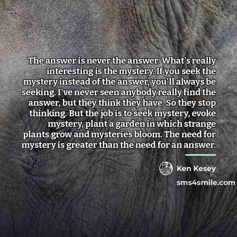 “The answer is never the answer. What's really interesting is…” quote by Ken Kesey