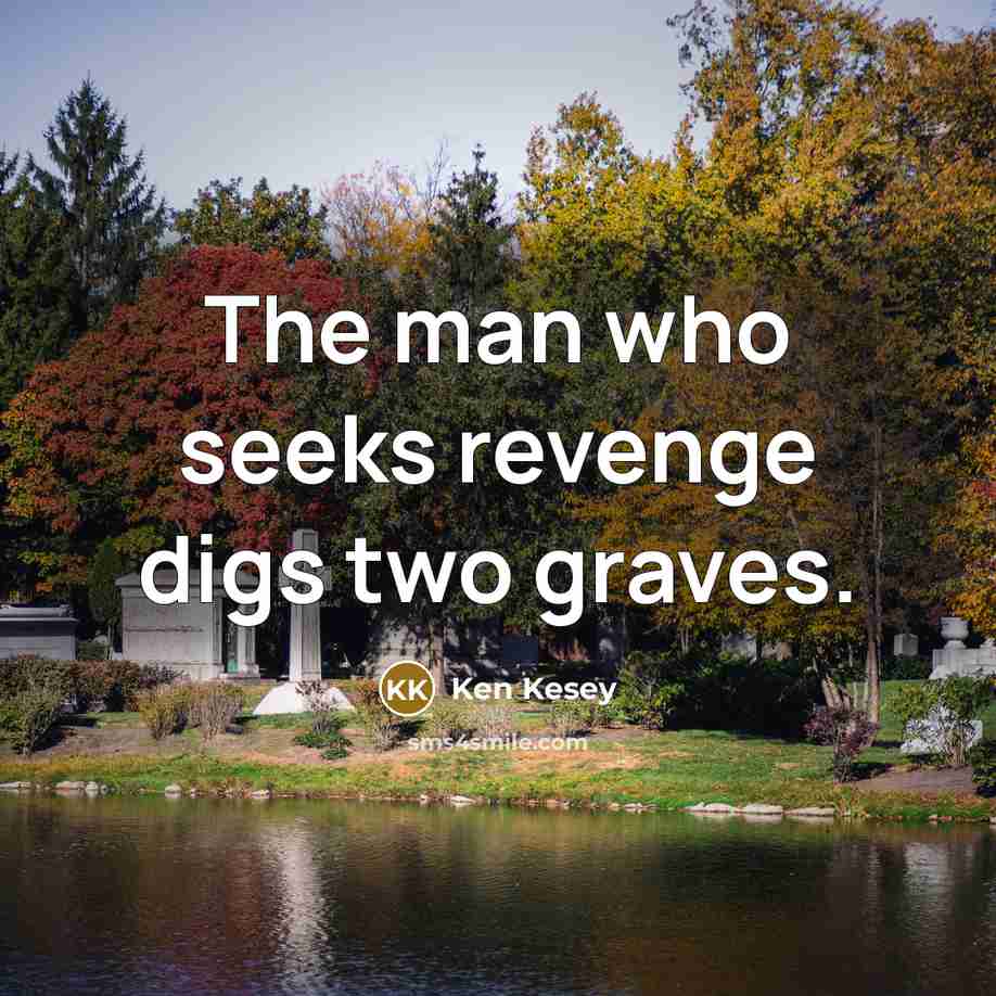 “The man who seeks revenge digs two graves.…” quote by Ken Kesey