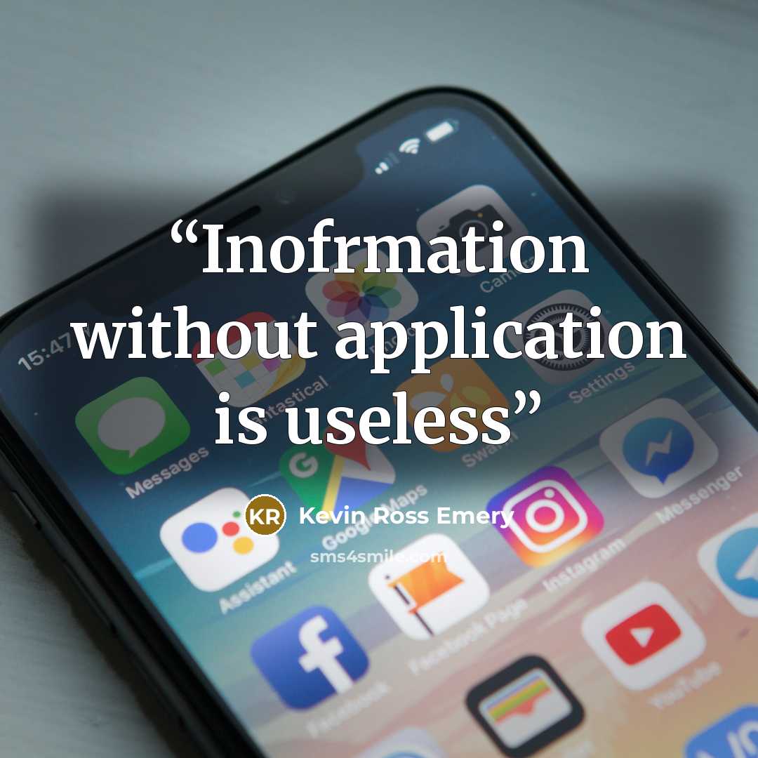 “Inofrmation without application is useless” quote by Kevin Ross Emery