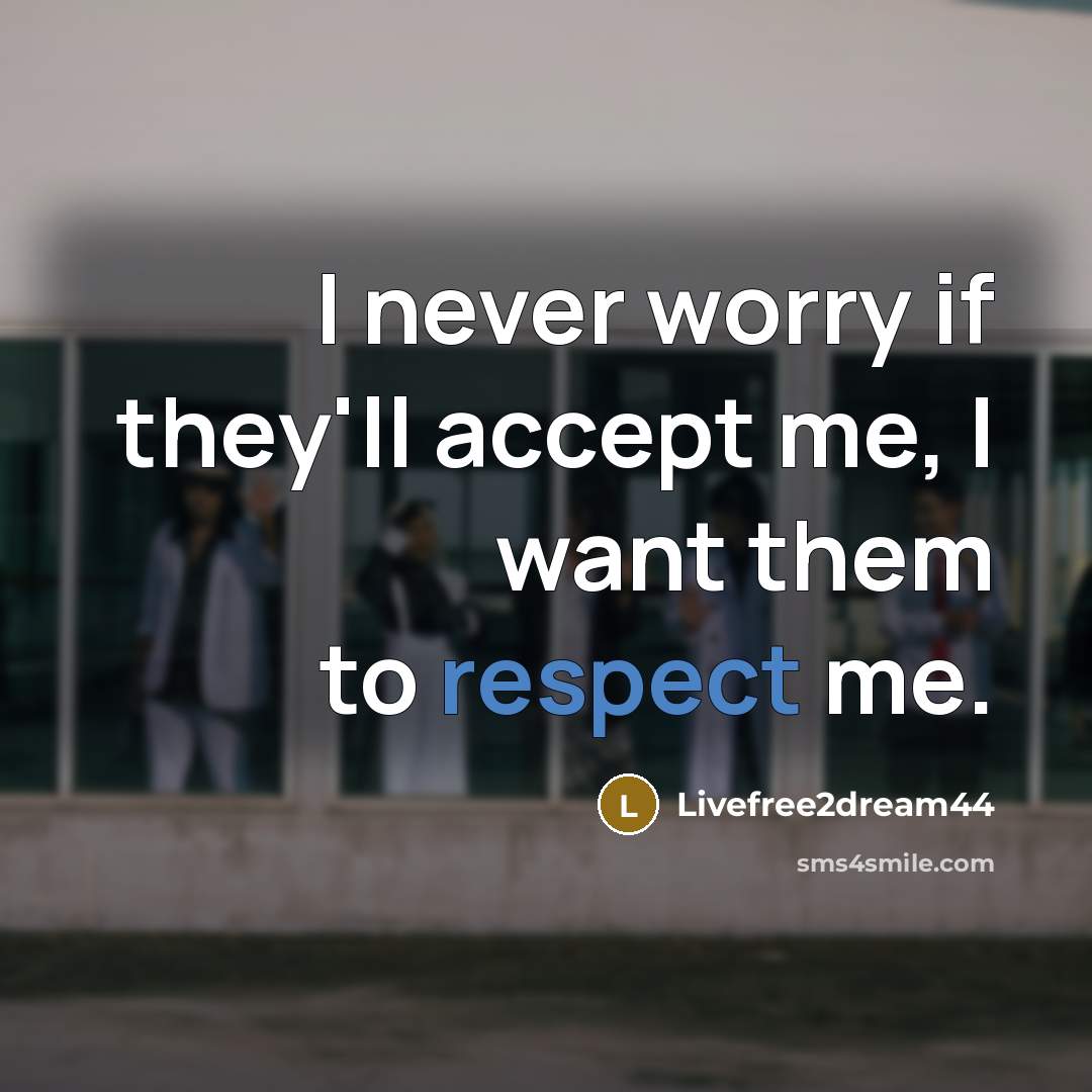“I never worry if they'll accept me, I want them…” quote by Livefree2dream44
