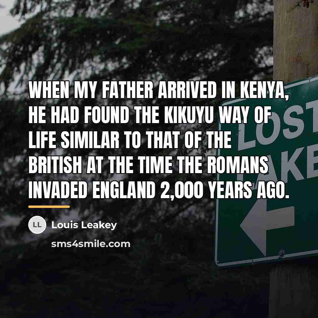 “When my father arrived in Kenya, he had found the…” quote by Louis Leakey