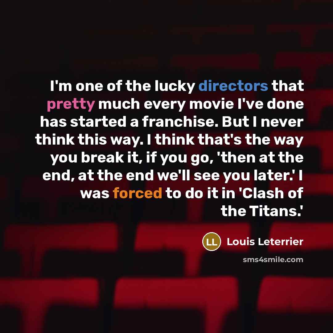 “I'm one of the lucky directors that pretty much every…” quote by Louis Leterrier
