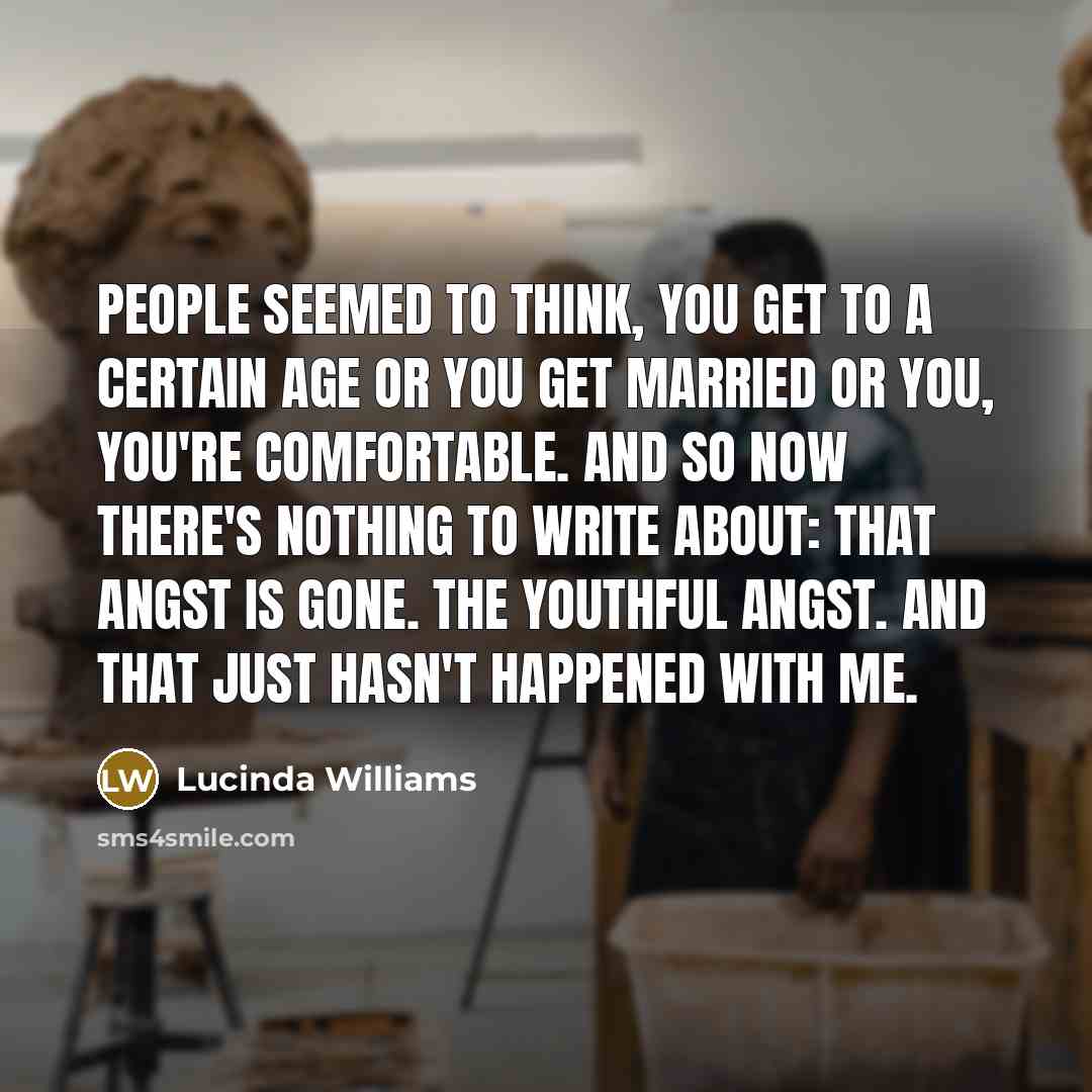 “People seemed to think, you get to a certain age…” quote by Lucinda Williams