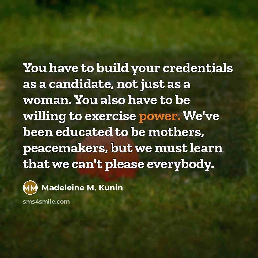 “You have to build your credentials as a candidate, not…” quote by Madeleine M. Kunin