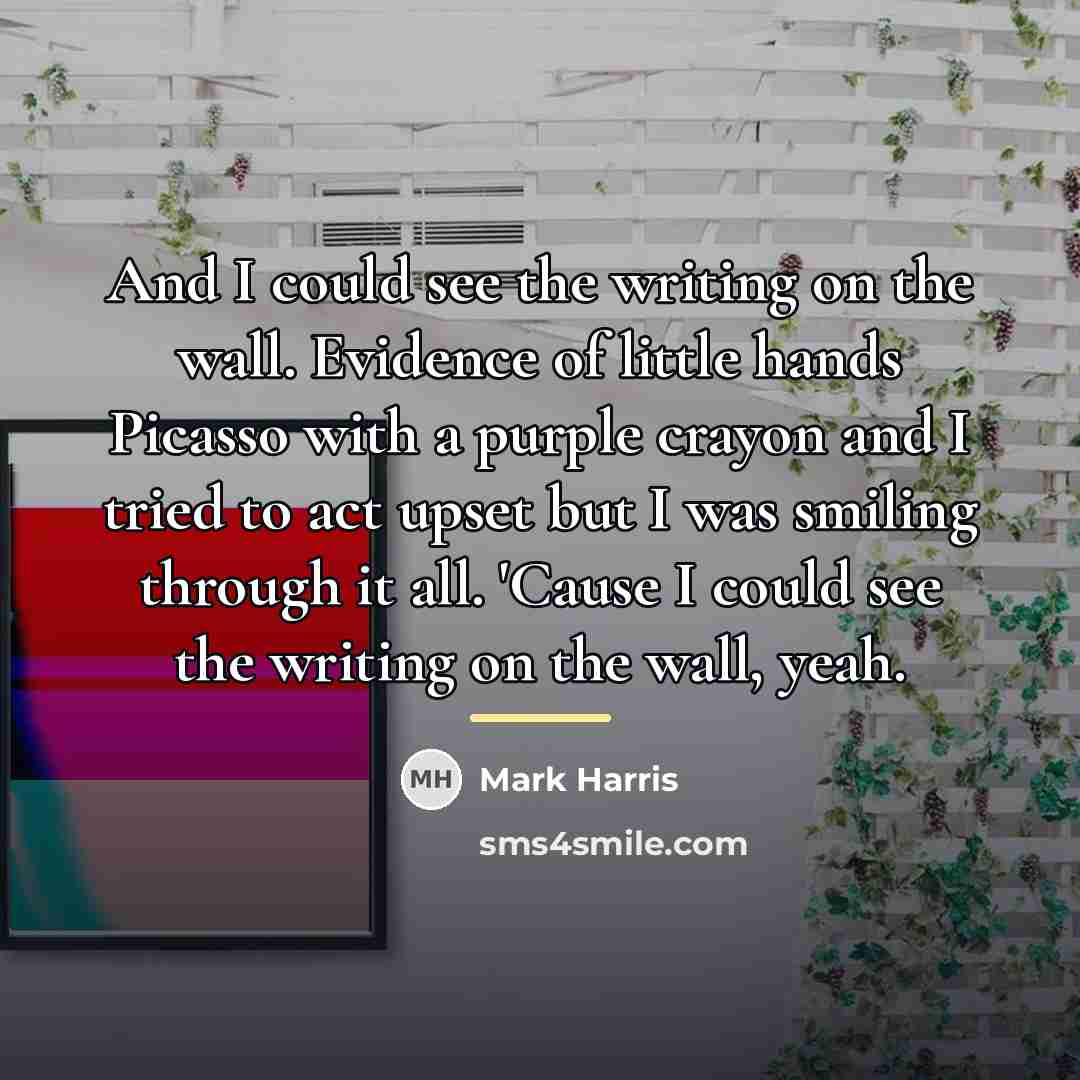 “And I could see the writing on the wall. Evidence…” quote by Mark Harris