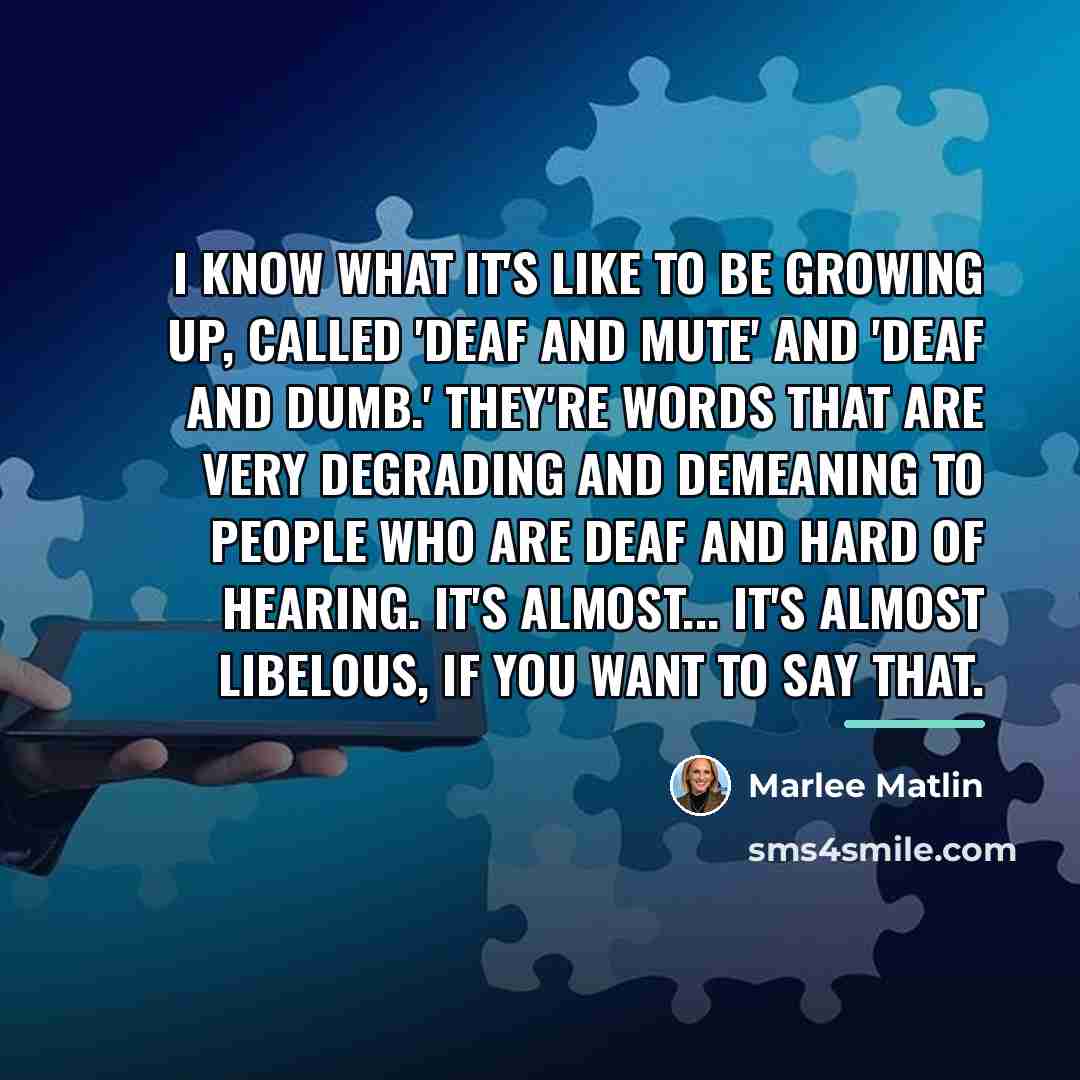 “I know what it's like to be growing up, called…” quote by Marlee Matlin