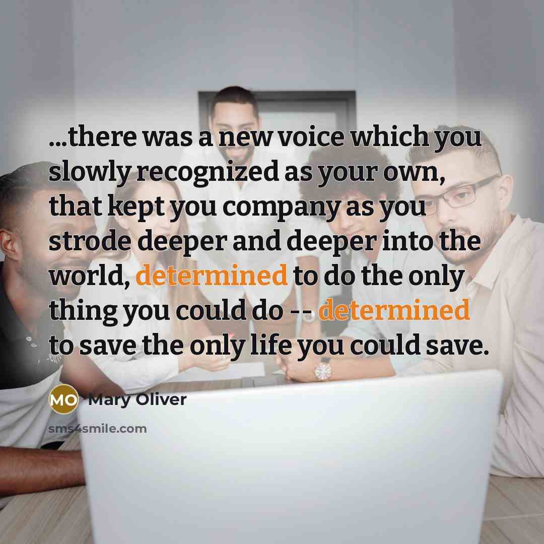 “...there was a new voice which you slowly recognized as…” quote by Mary Oliver