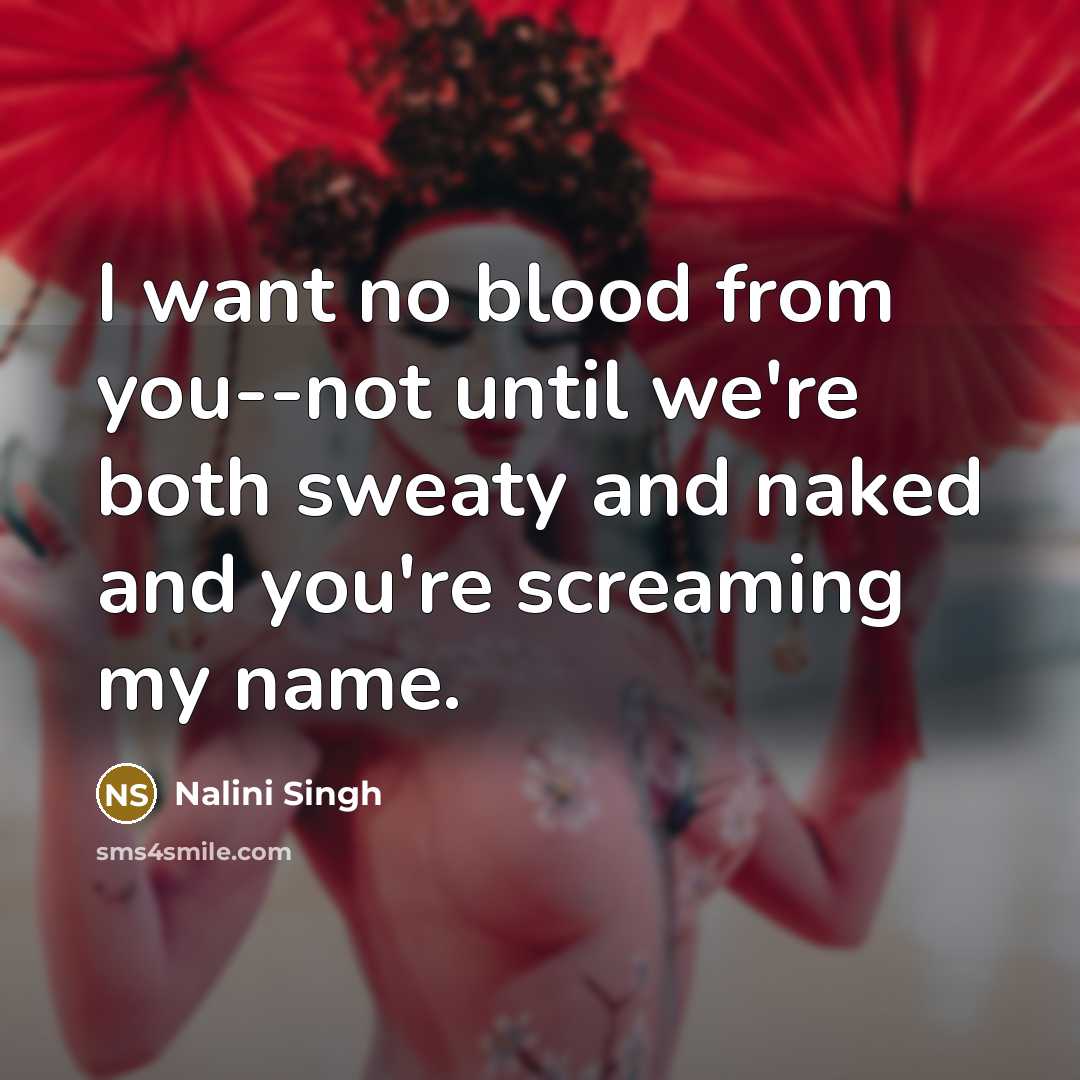 “I want no blood from you--not until we're both sweaty…” quote by Nalini Singh