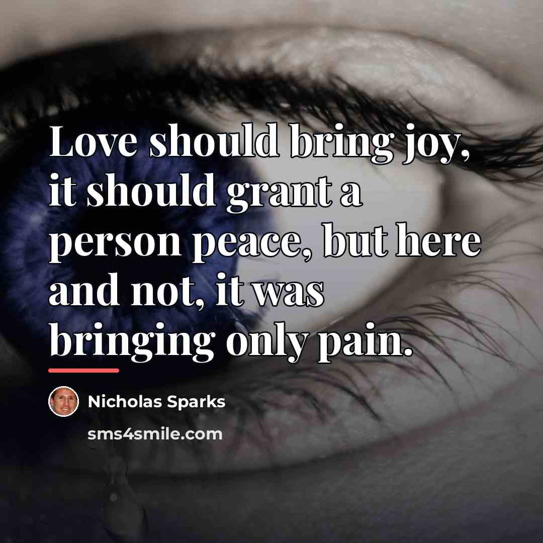 “Love should bring joy, it should grant a person peace,…” quote by Nicholas Sparks