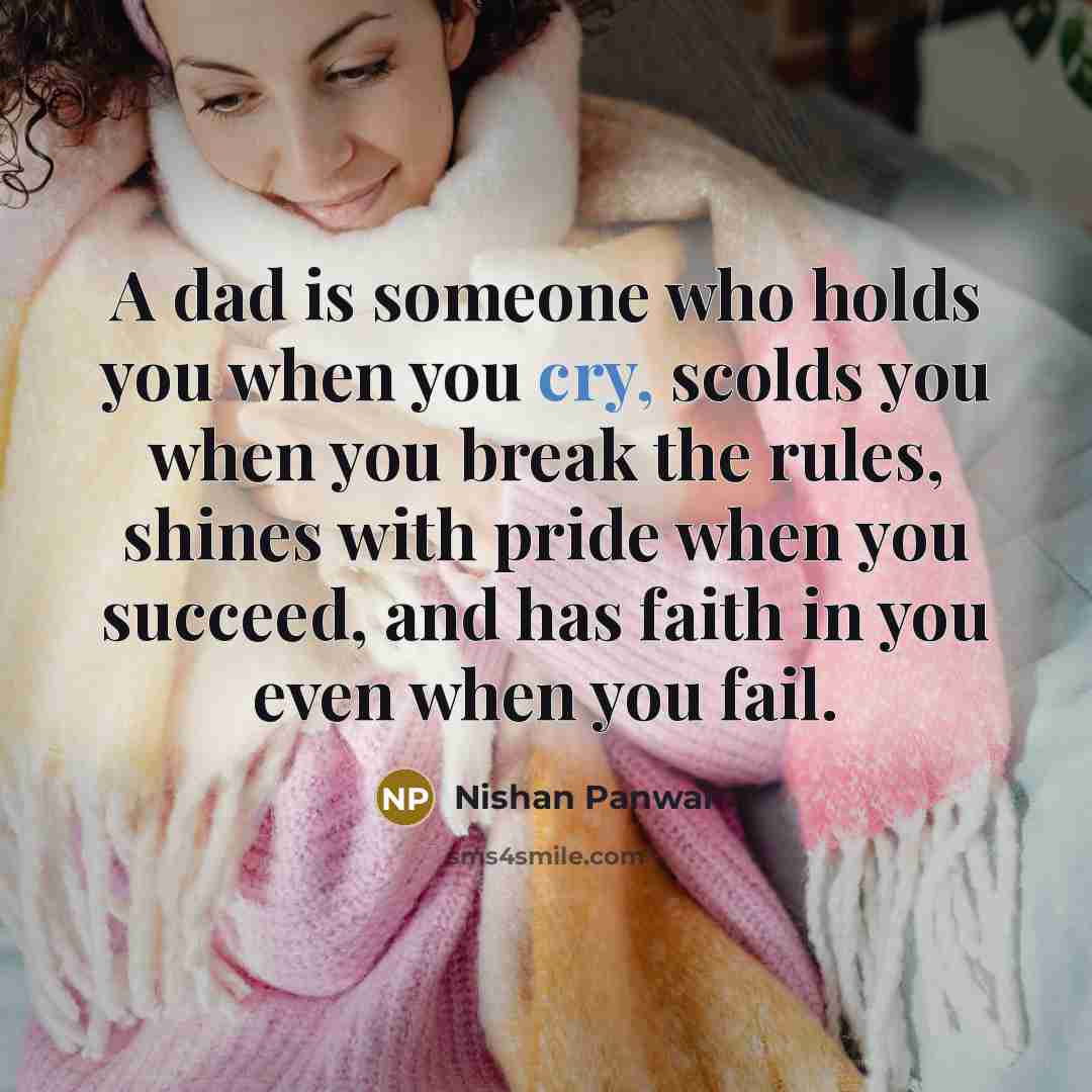 “A dad is someone who holds you when you cry,…” quote by Nishan Panwar