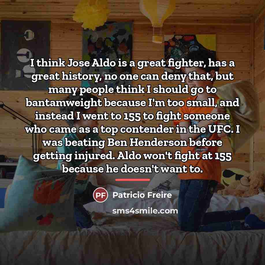 “I think Jose Aldo is a great fighter, has a…” quote by Patricio Freire