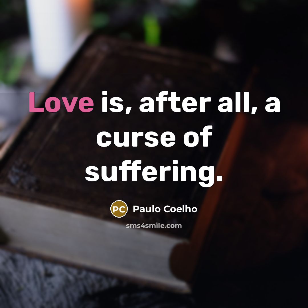 “Love is, after all, a curse of suffering.…” quote by Paulo Coelho