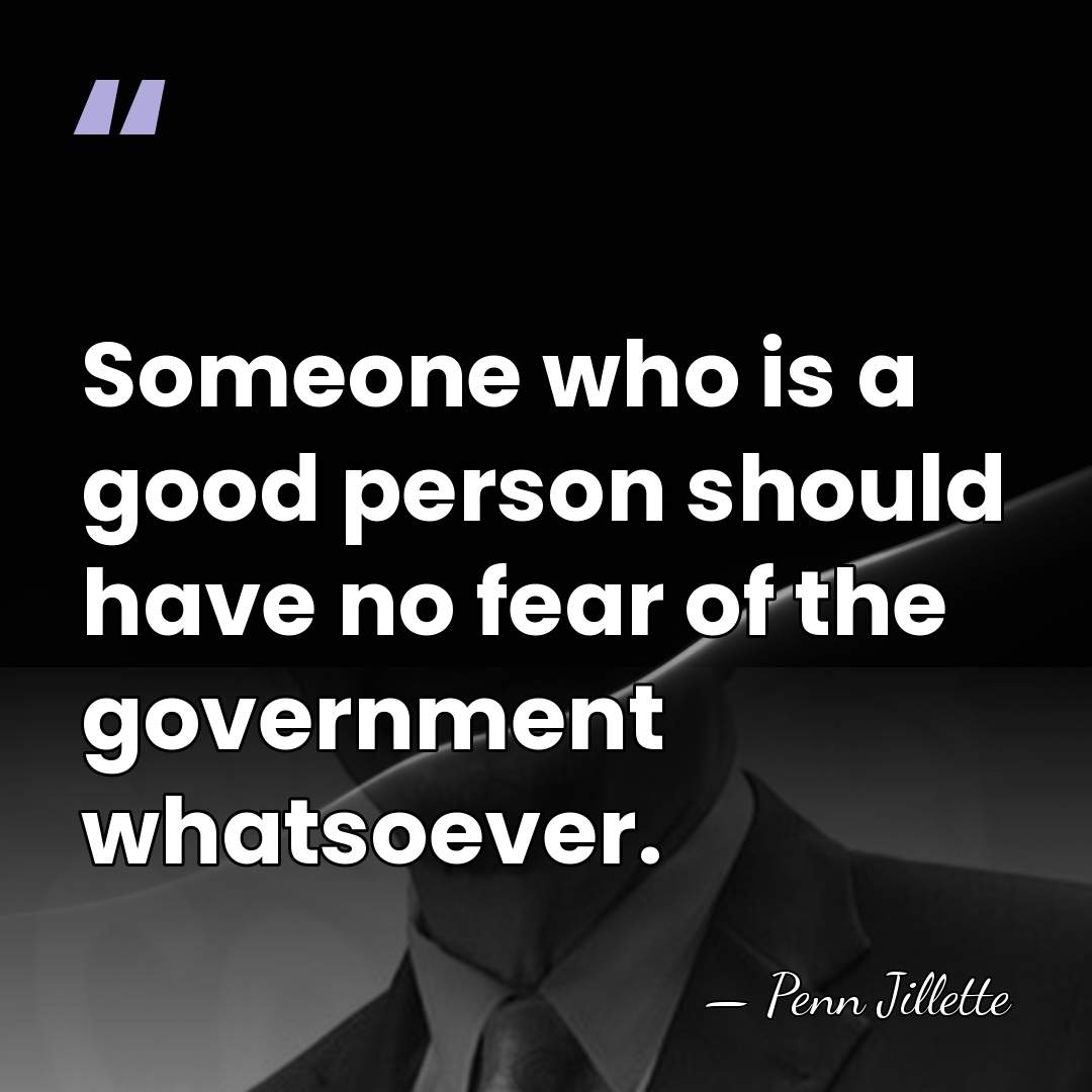 Someone who is a good person should have no fear of the&hellip; - Penn Jillette