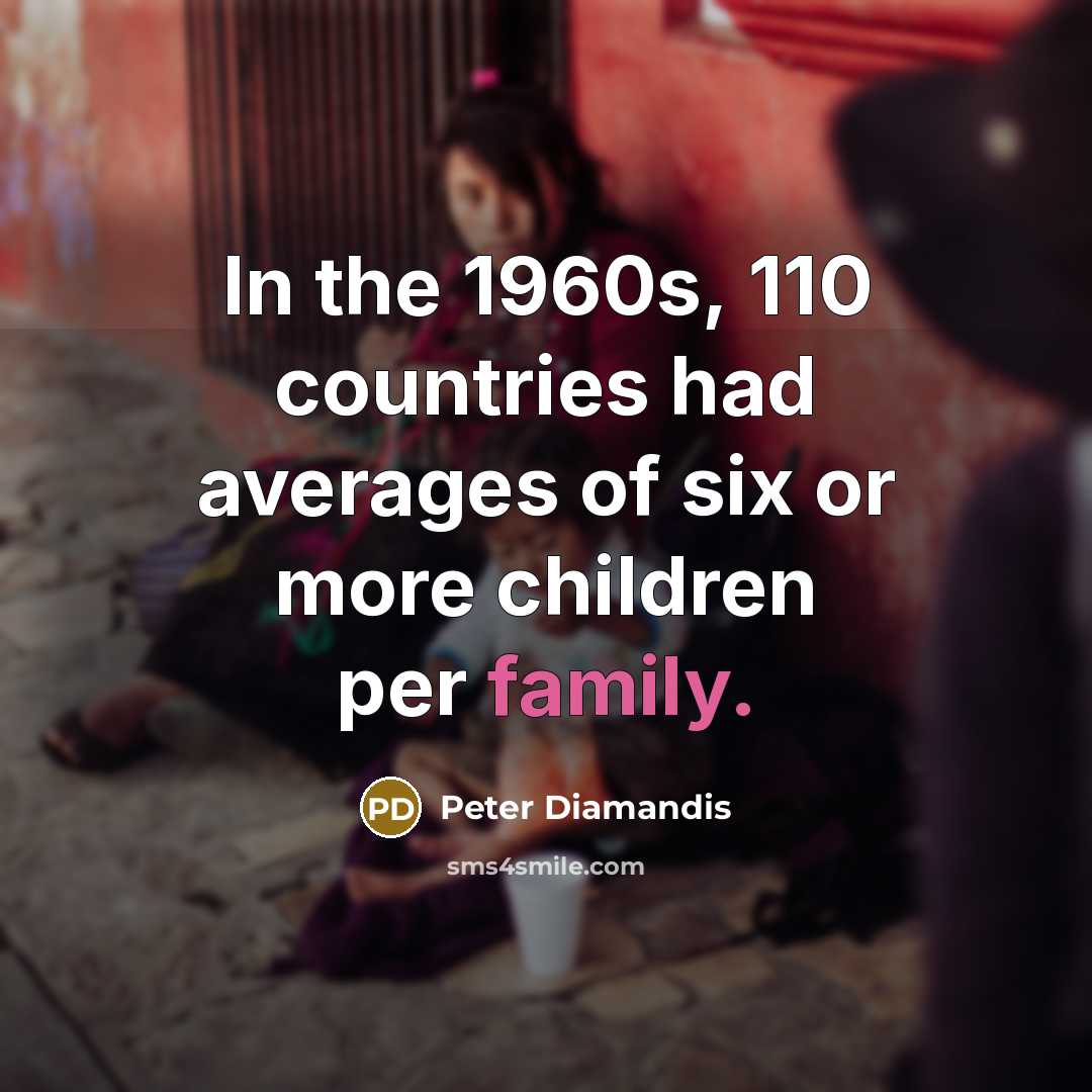 “In the 1960s, 110 countries had averages of six or…” quote by Peter Diamandis