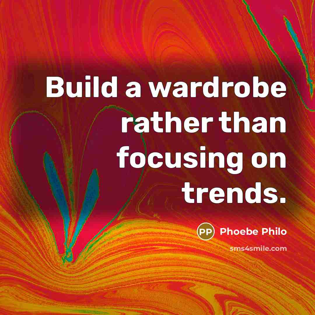 “Build a wardrobe rather than focusing on trends.…” quote by Phoebe Philo