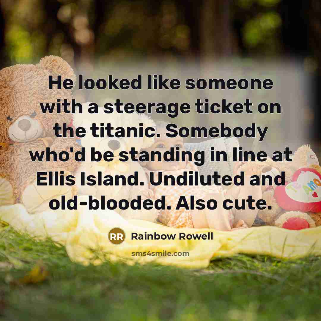 “He looked like someone with a steerage ticket on the…” quote by Rainbow Rowell