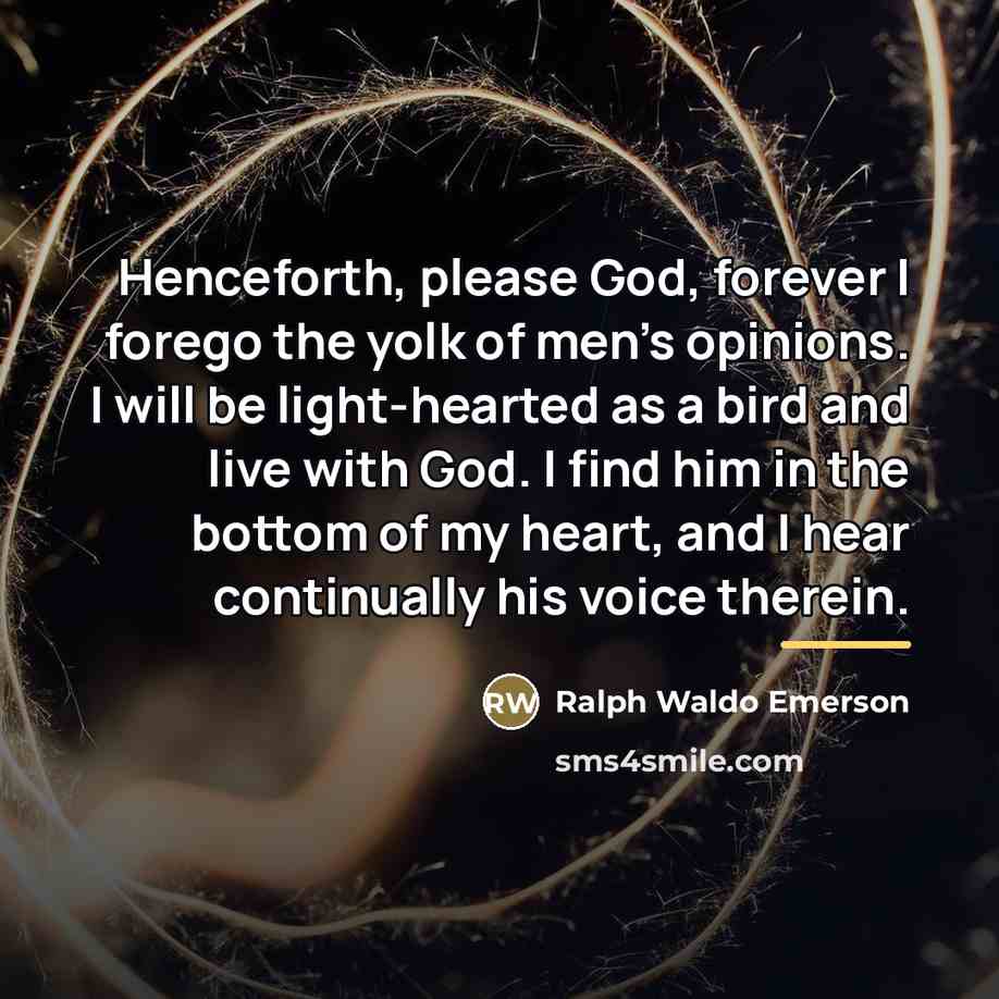 “Henceforth, please God, forever I forego the yolk of men's…” quote by Ralph Waldo Emerson