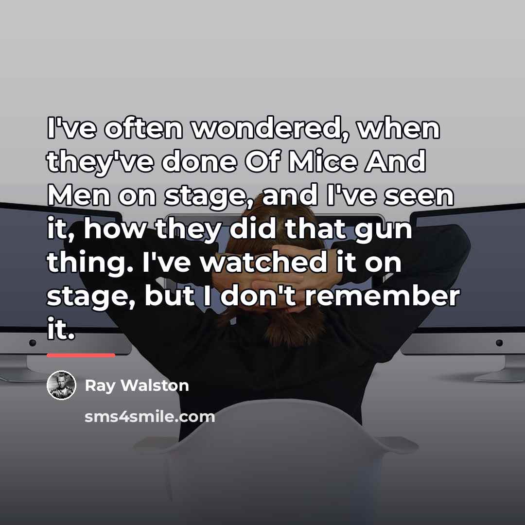 “I've often wondered, when they've done Of Mice And Men…” quote by Ray Walston