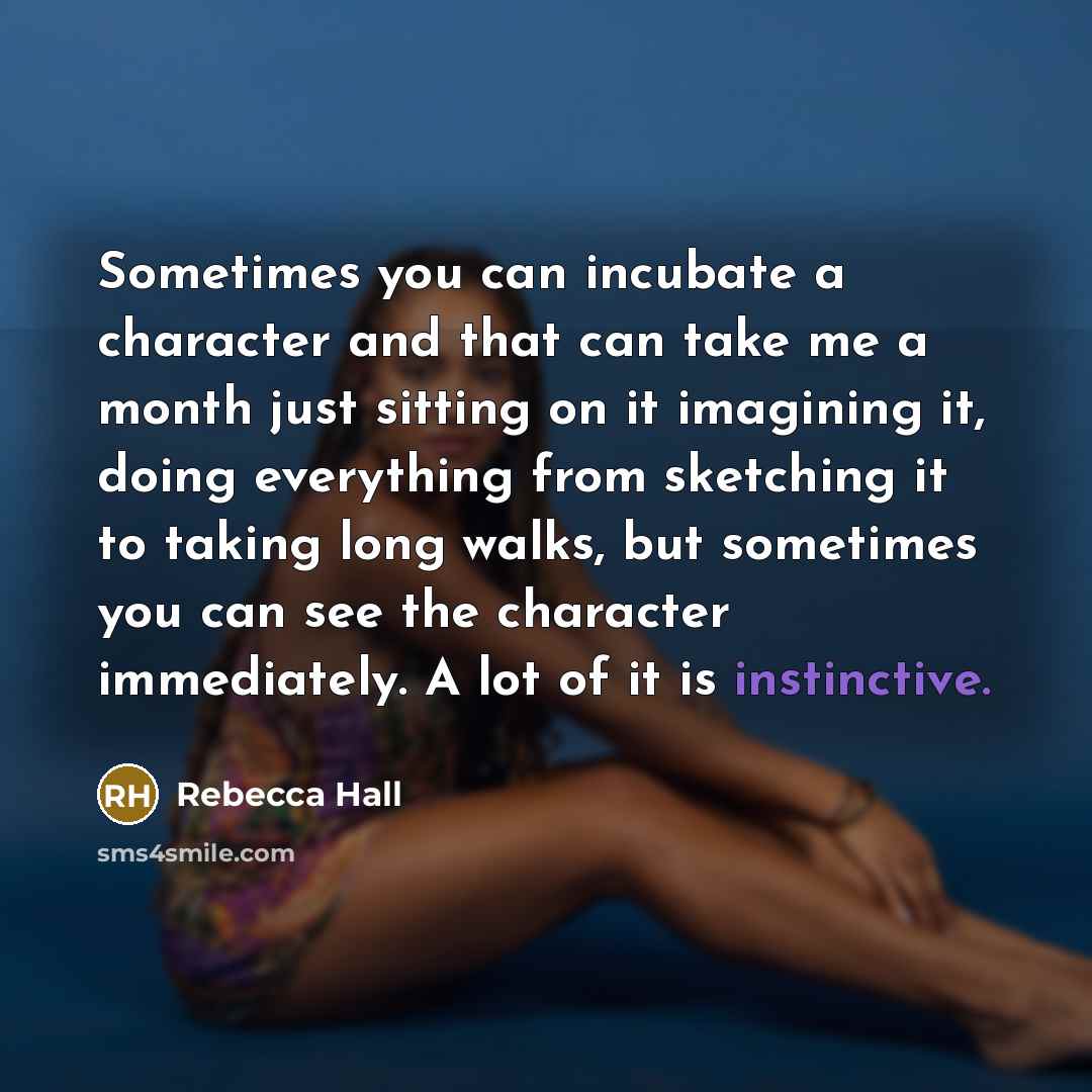 “Sometimes you can incubate a character and that can take…” quote by Rebecca Hall