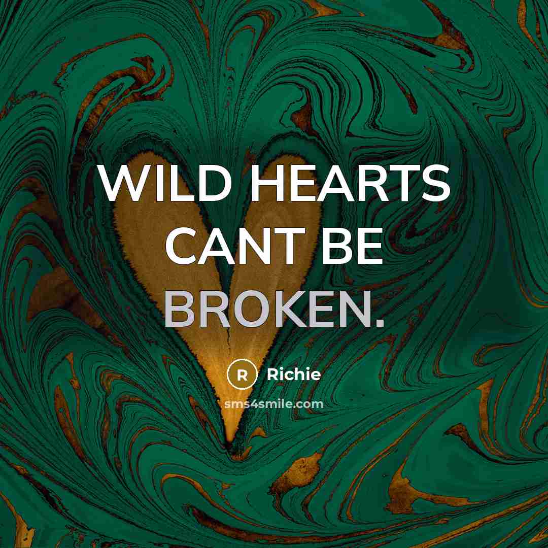 “WILD HEARTS CANT BE BROKEN.…” quote by Richie