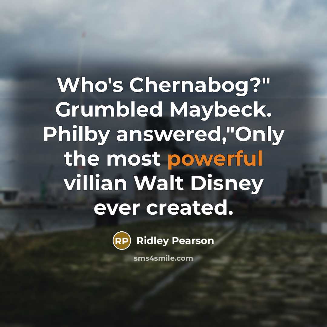 “Who's Chernabog?" Grumbled Maybeck. Philby answered,"Only the most powerful villian…” quote by Ridley Pearson
