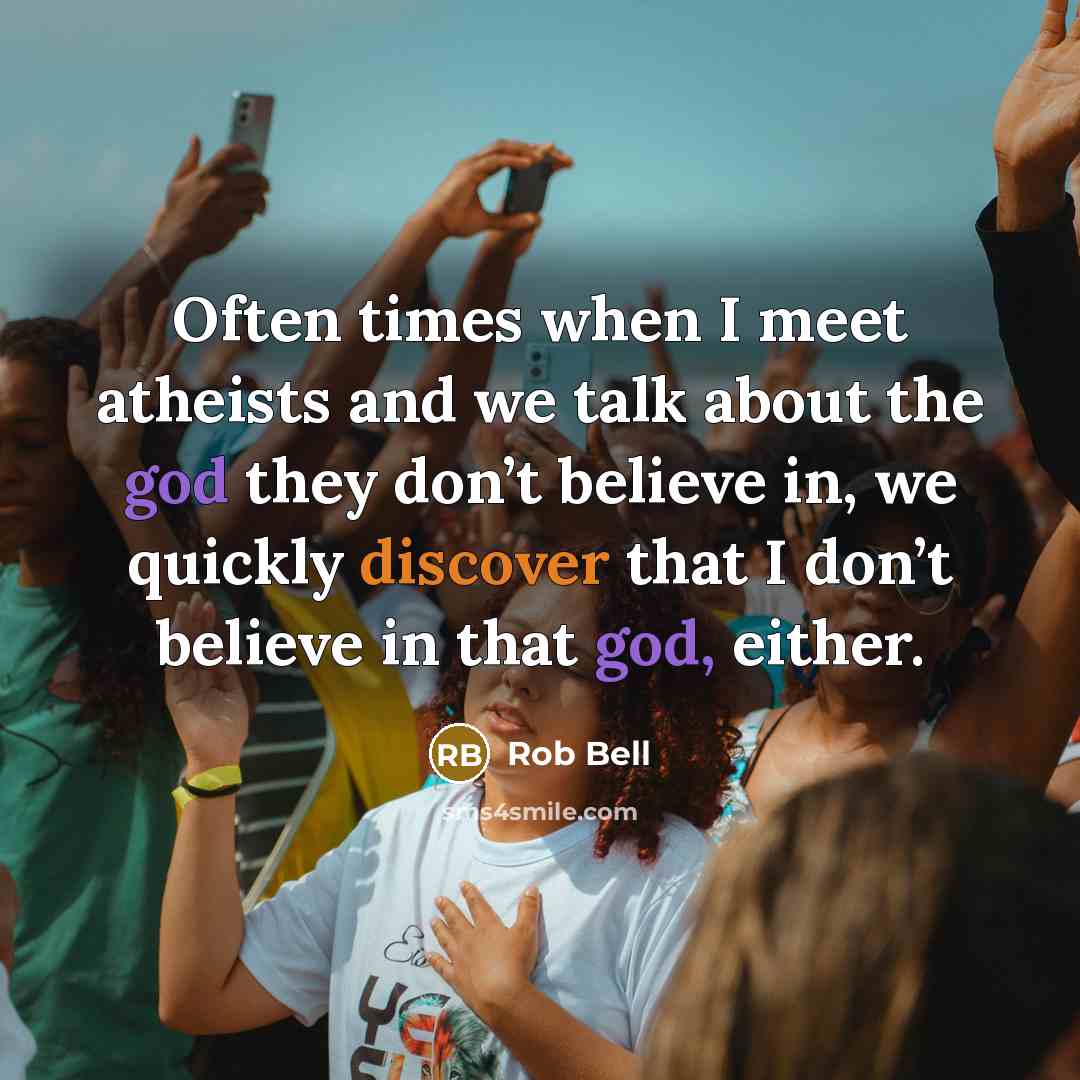 “Often times when I meet atheists and we talk about…” quote by Rob Bell