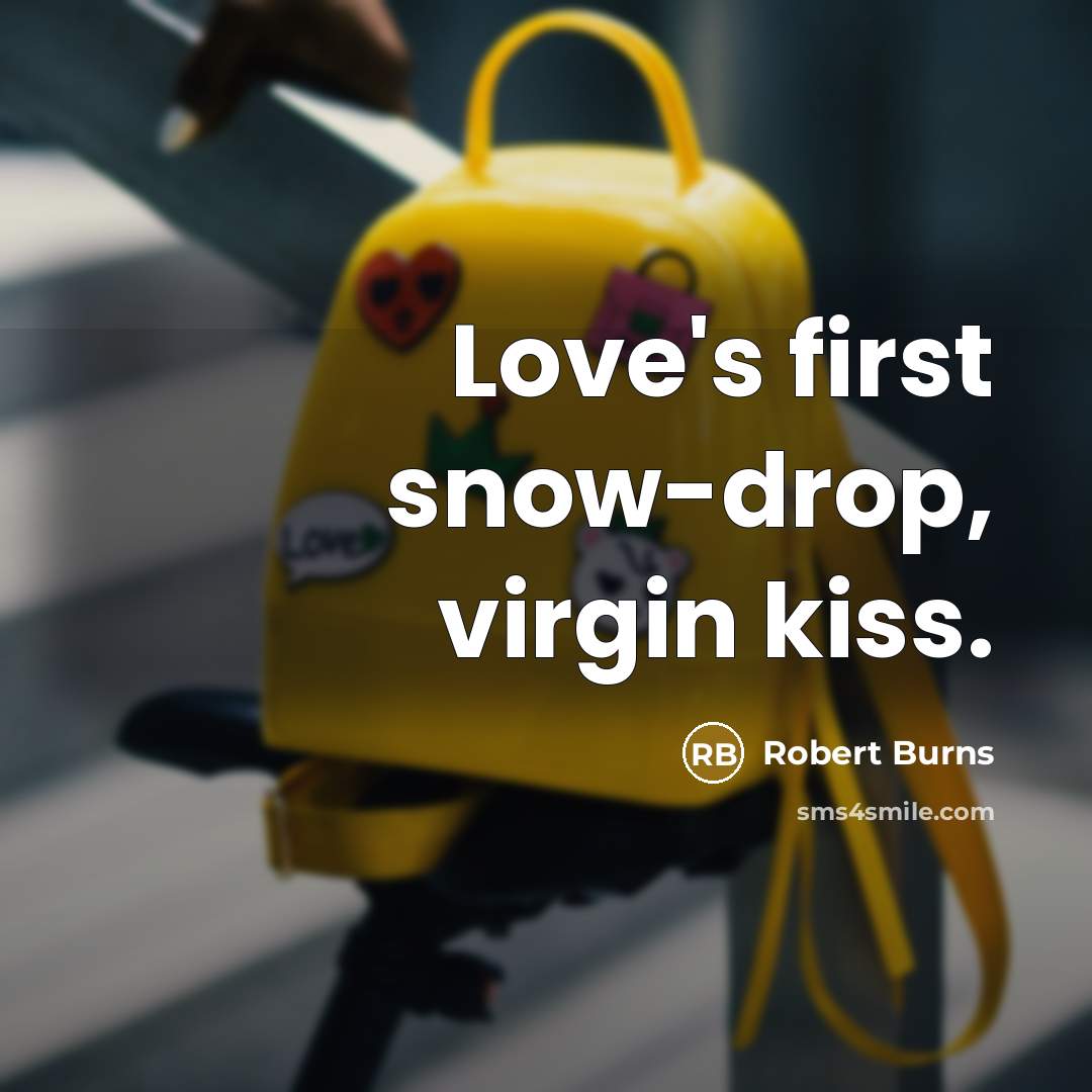 “Love's first snow-drop, virgin kiss.…” quote by Robert Burns