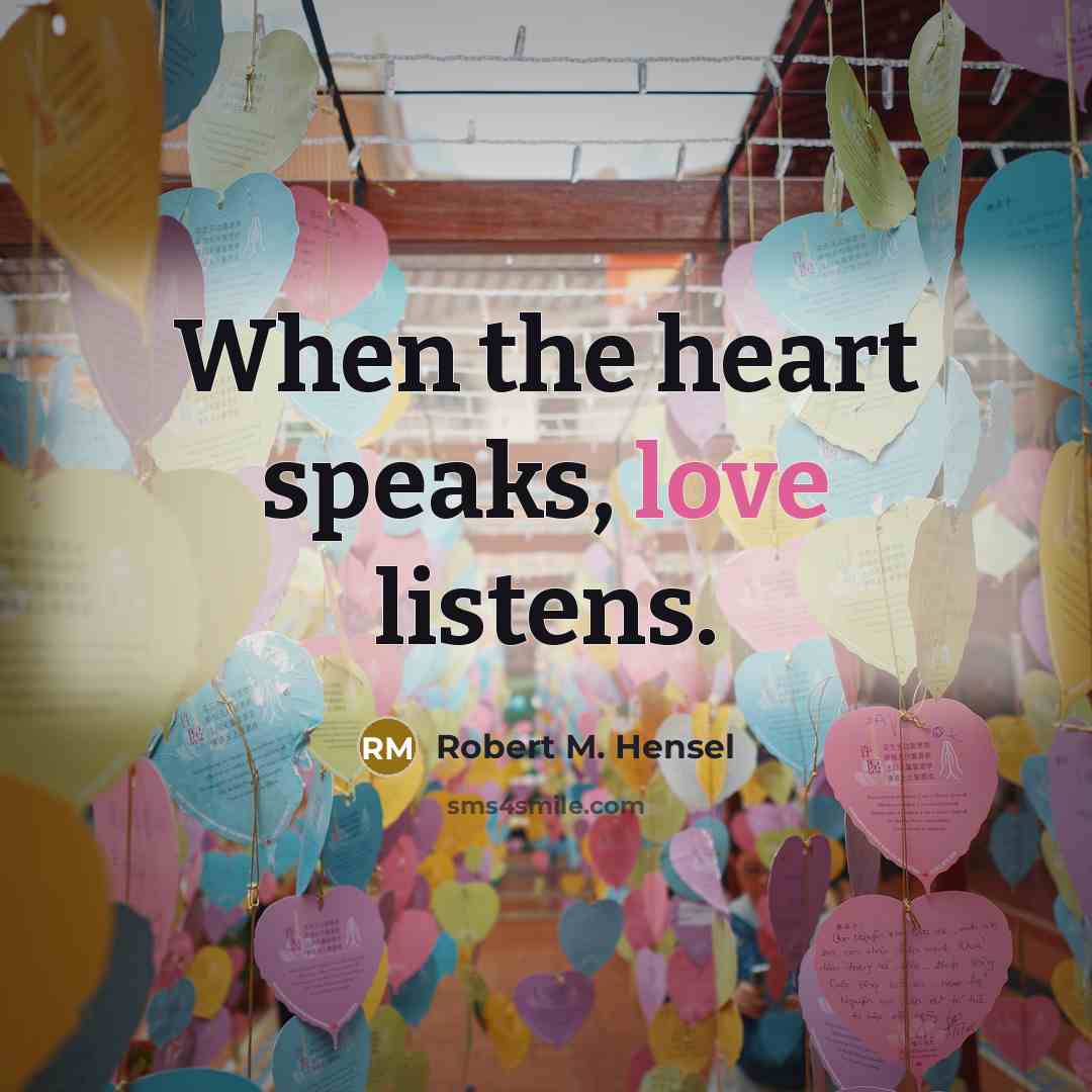 “When the heart speaks, love listens.…” quote by Robert M. Hensel