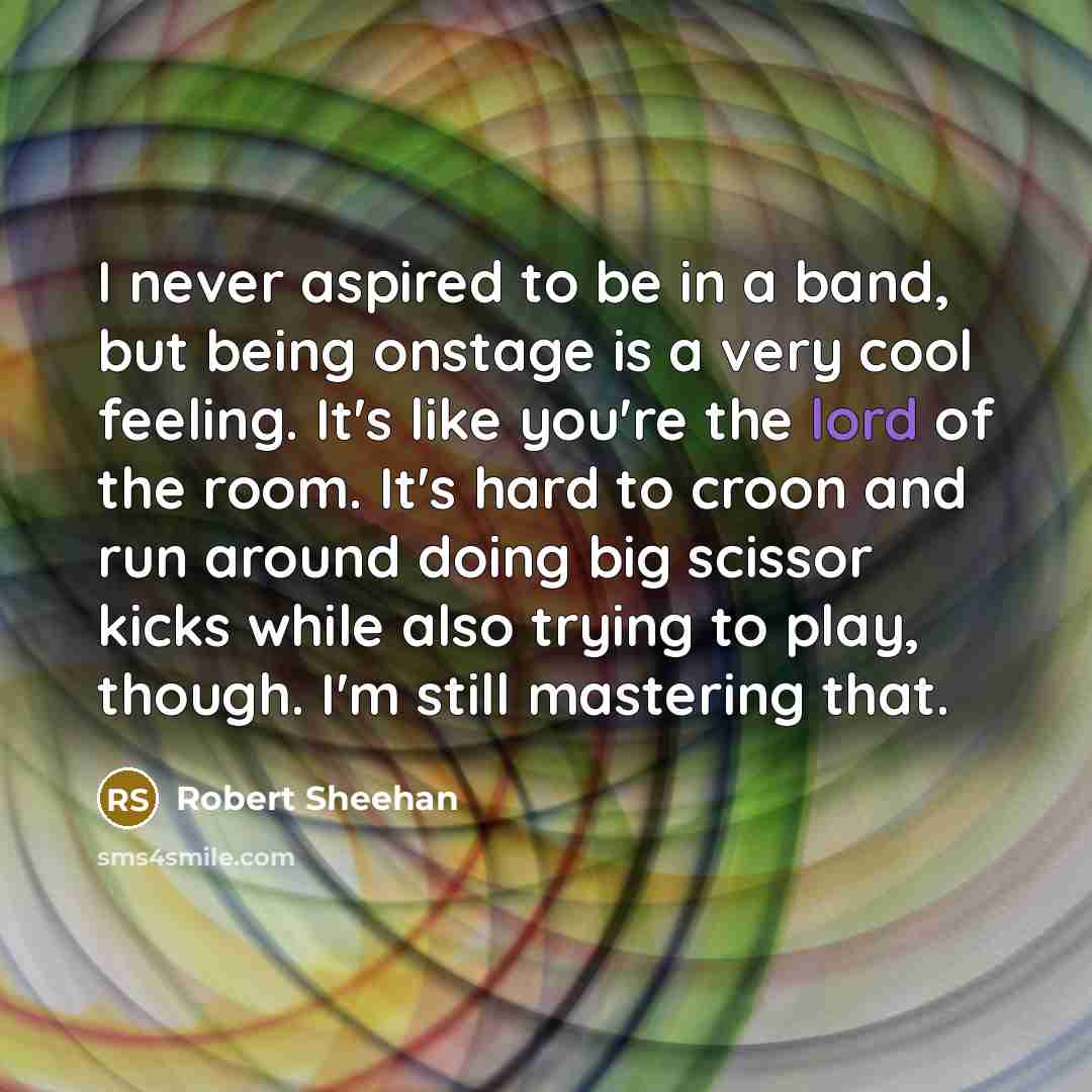 “I never aspired to be in a band, but being…” quote by Robert Sheehan