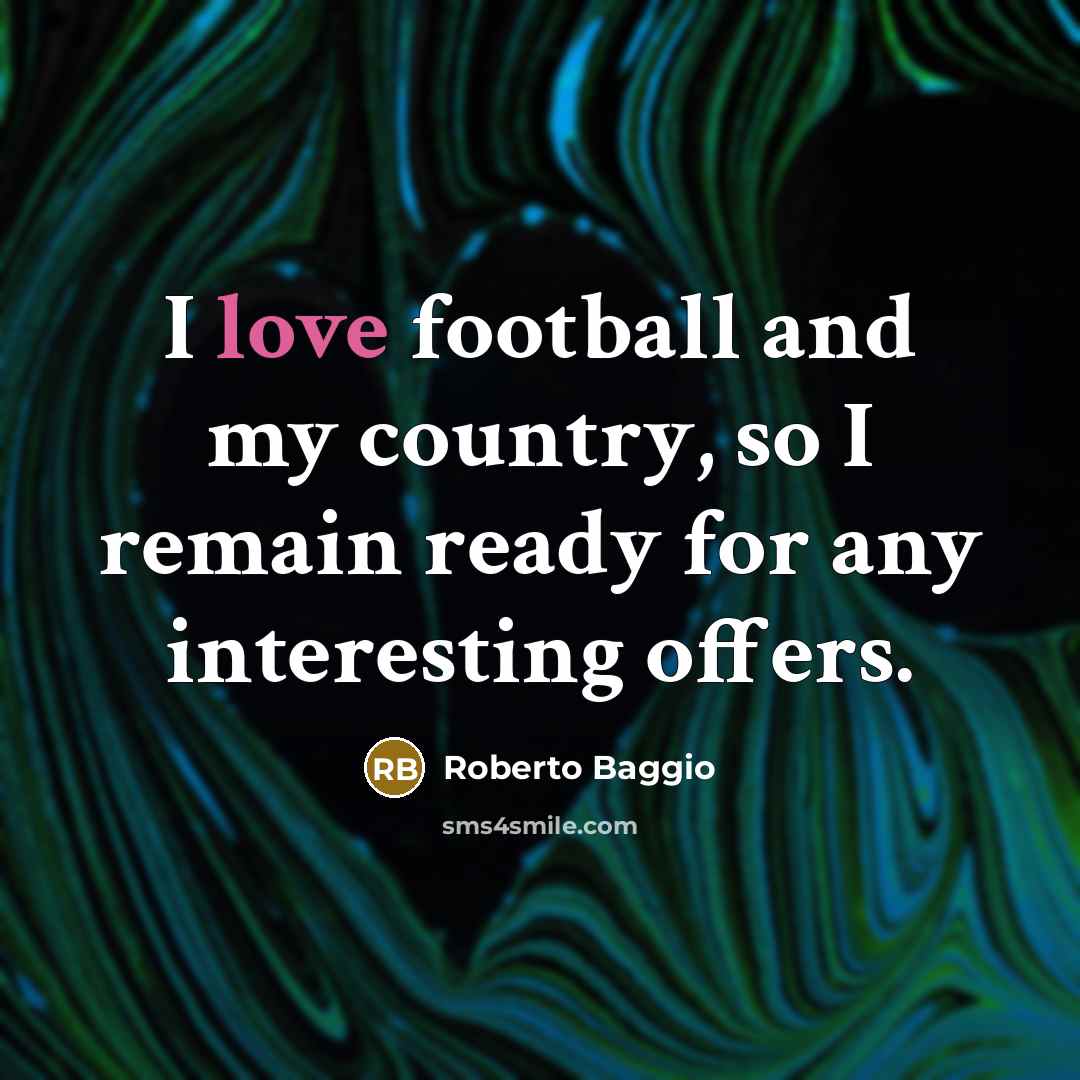 “I love football and my country, so I remain ready…” quote by Roberto Baggio