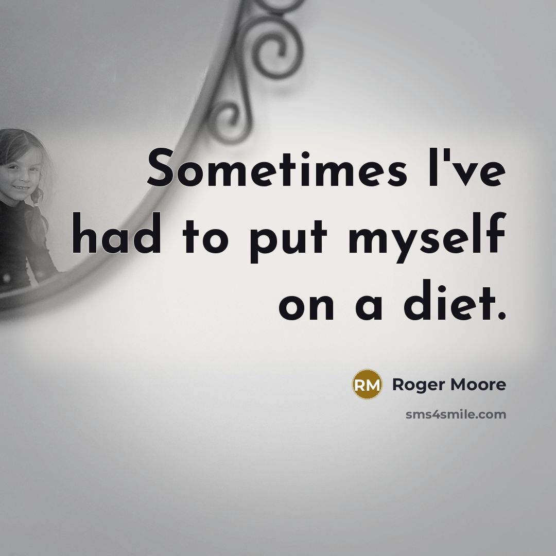 “Sometimes I've had to put myself on a diet.…” quote by Roger Moore