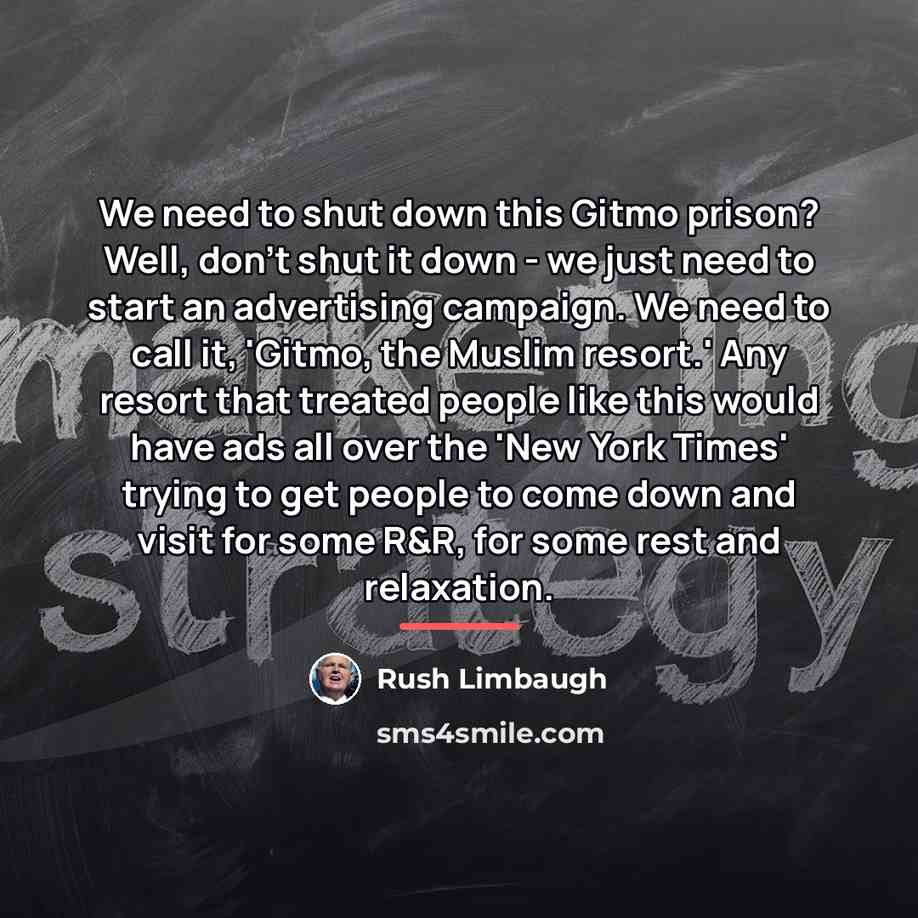 “We need to shut down this Gitmo prison? Well, don't…” quote by Rush Limbaugh
