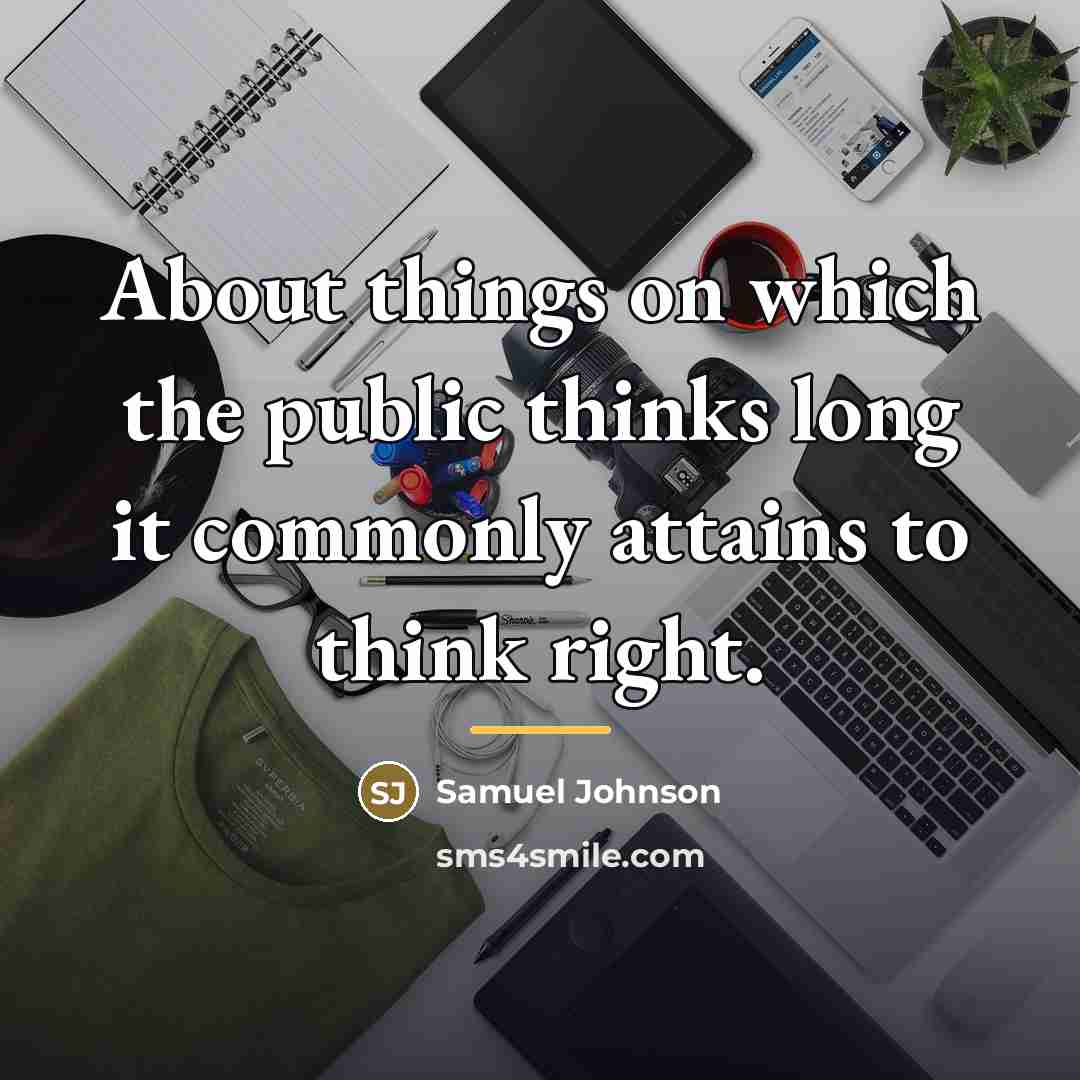 “About things on which the public thinks long it commonly…” quote by Samuel Johnson