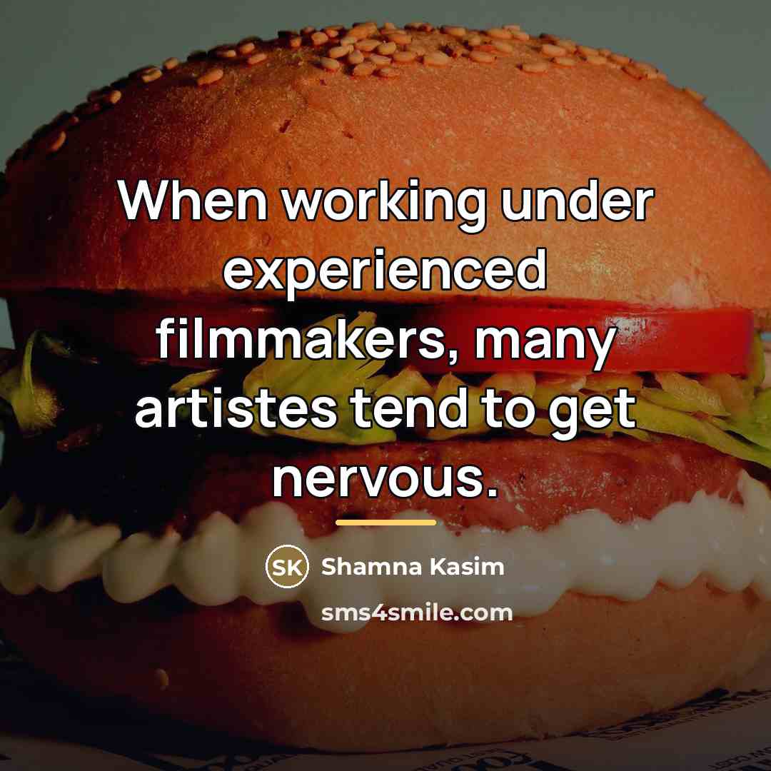“When working under experienced filmmakers, many artistes tend to get…” quote by Shamna Kasim