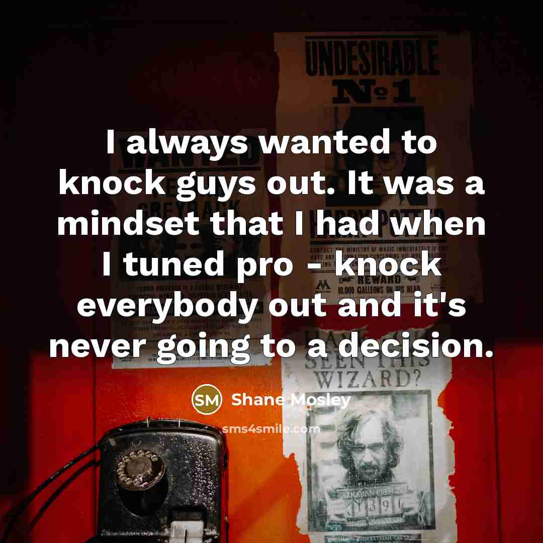 “I always wanted to knock guys out. It was a…” quote by Shane Mosley