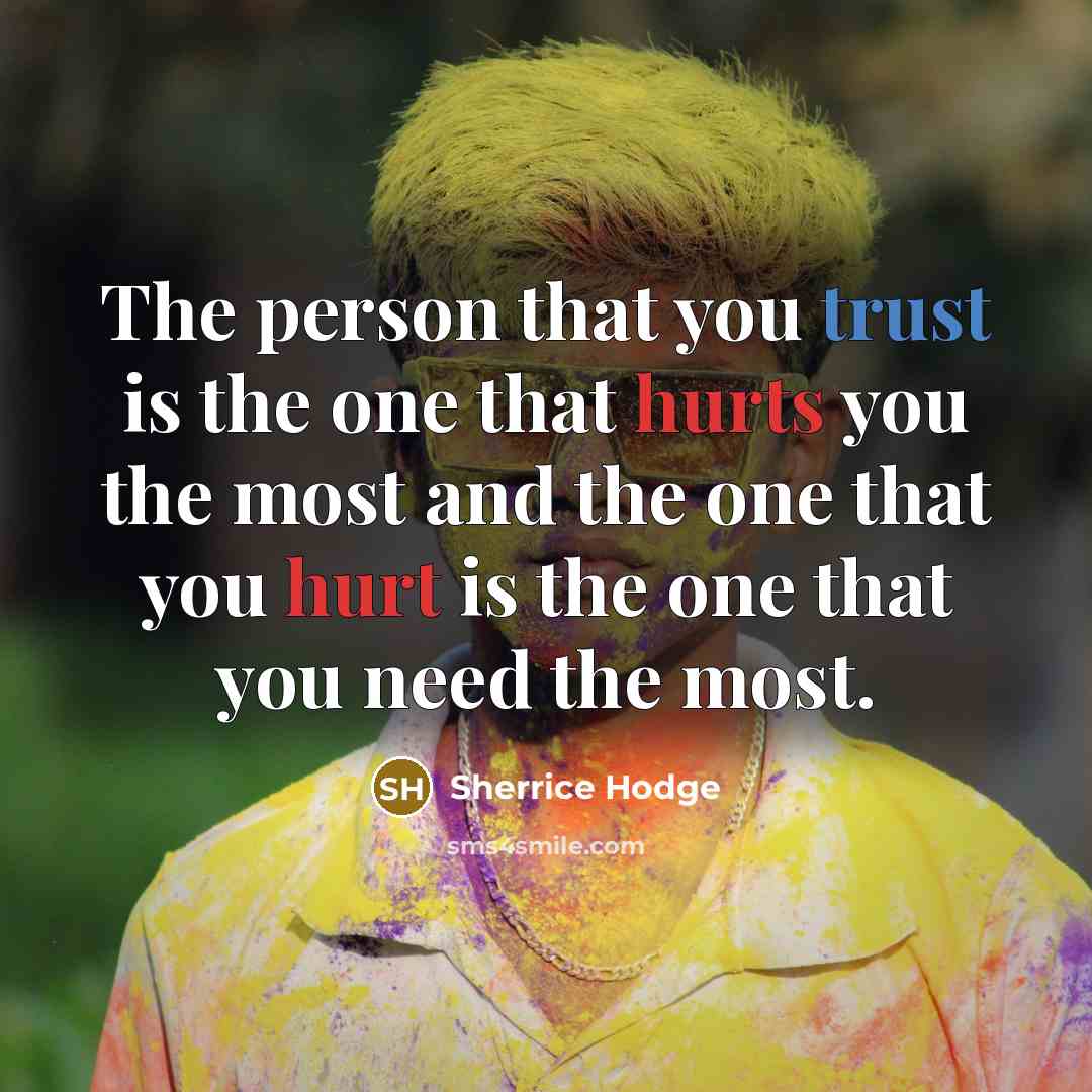 “The person that you trust is the one that hurts…” quote by Sherrice Hodge