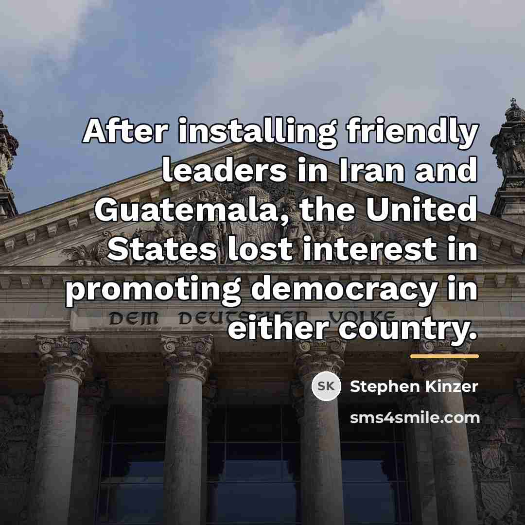 “After installing friendly leaders in Iran and Guatemala, the United…” quote by Stephen Kinzer