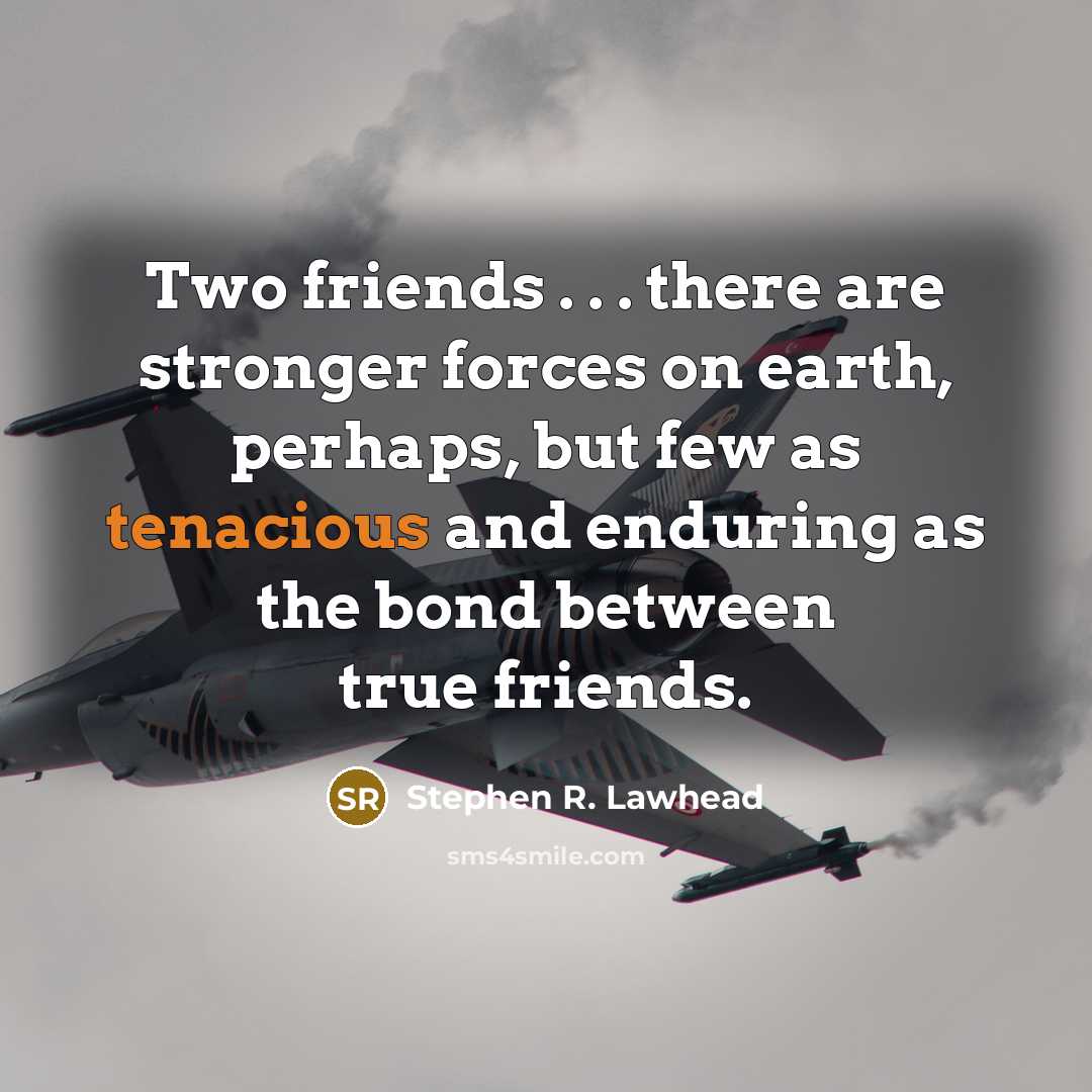 “Two friends . . . there are stronger forces on…” quote by Stephen R. Lawhead
