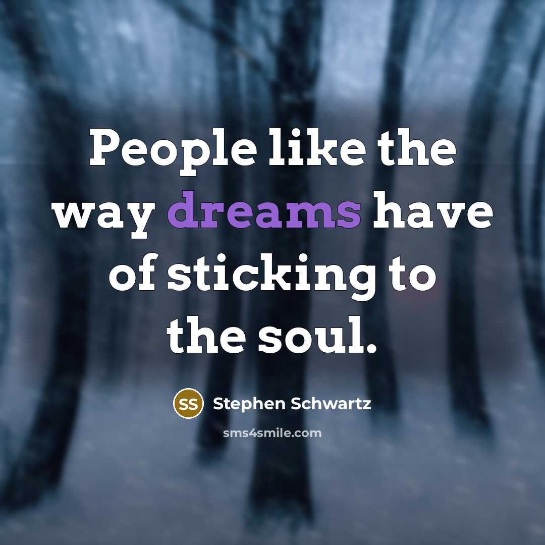 “People like the way dreams have of sticking to the…” quote by Stephen Schwartz