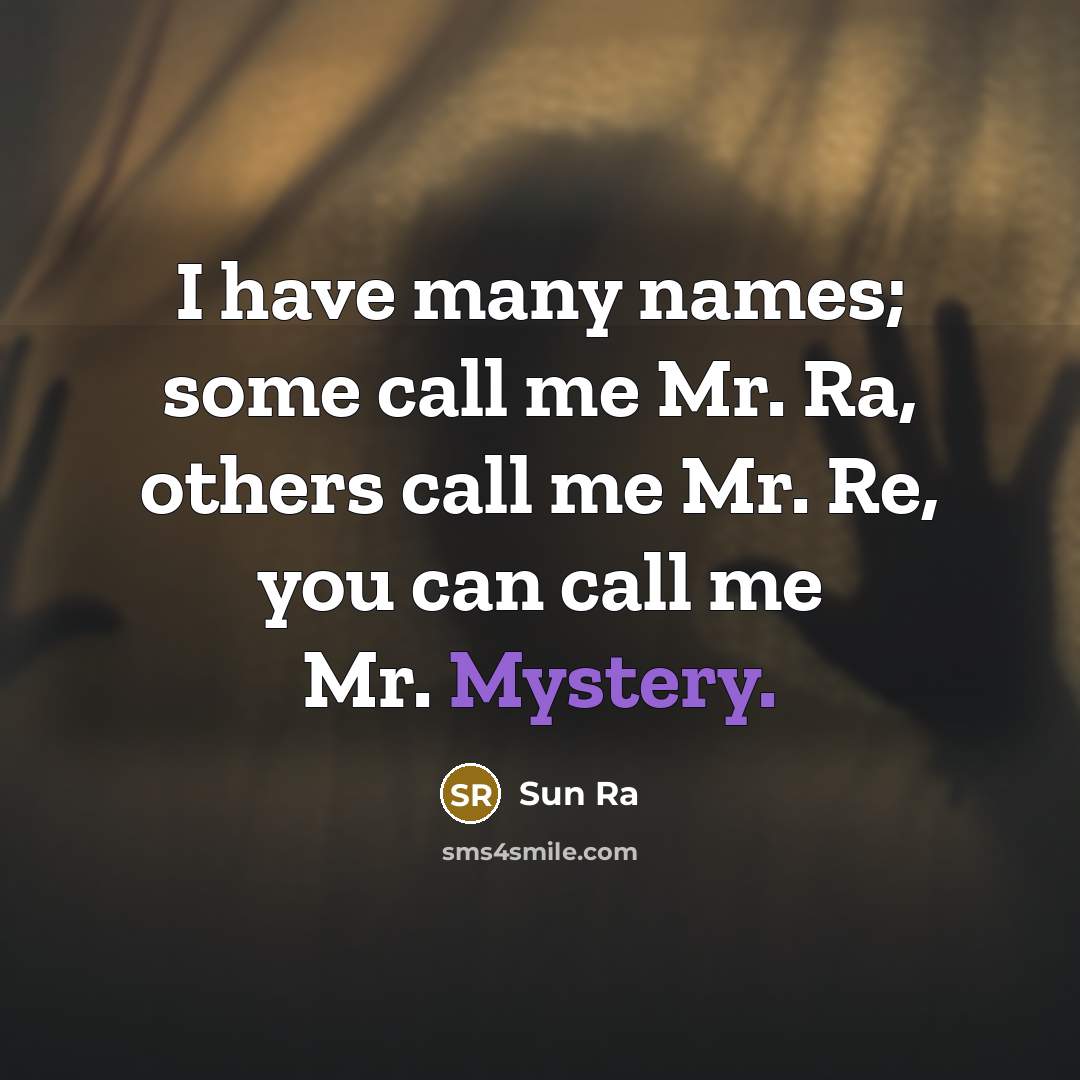 “I have many names; some call me Mr. Ra, others…” quote by Sun Ra