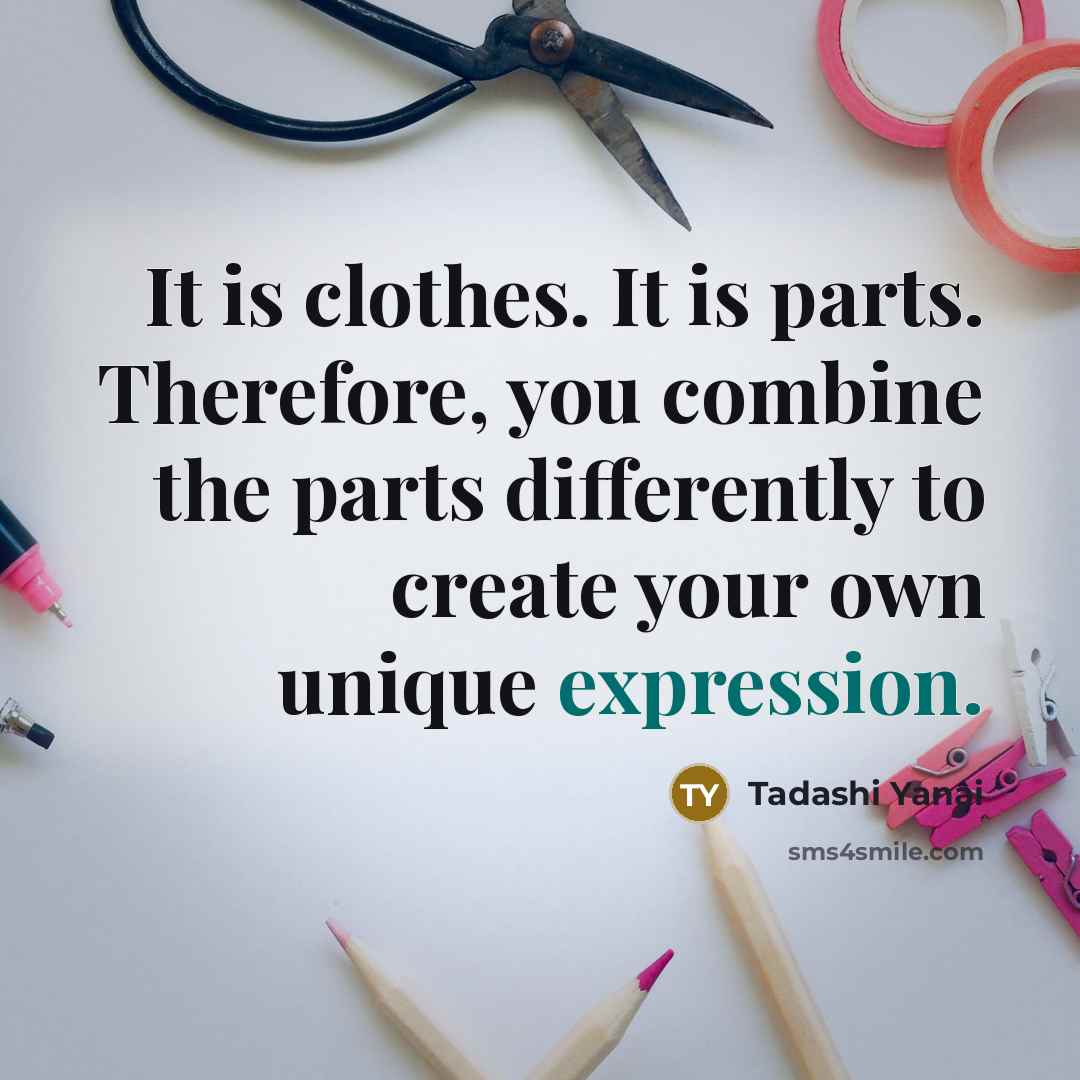 “It is clothes. It is parts. Therefore, you combine the…” quote by Tadashi Yanai