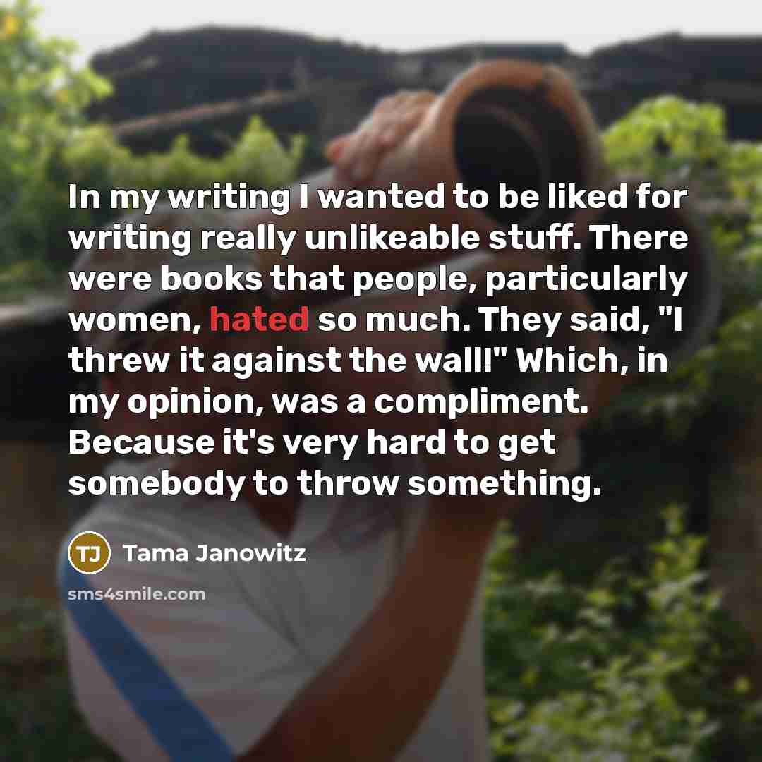 “In my writing I wanted to be liked for writing…” quote by Tama Janowitz