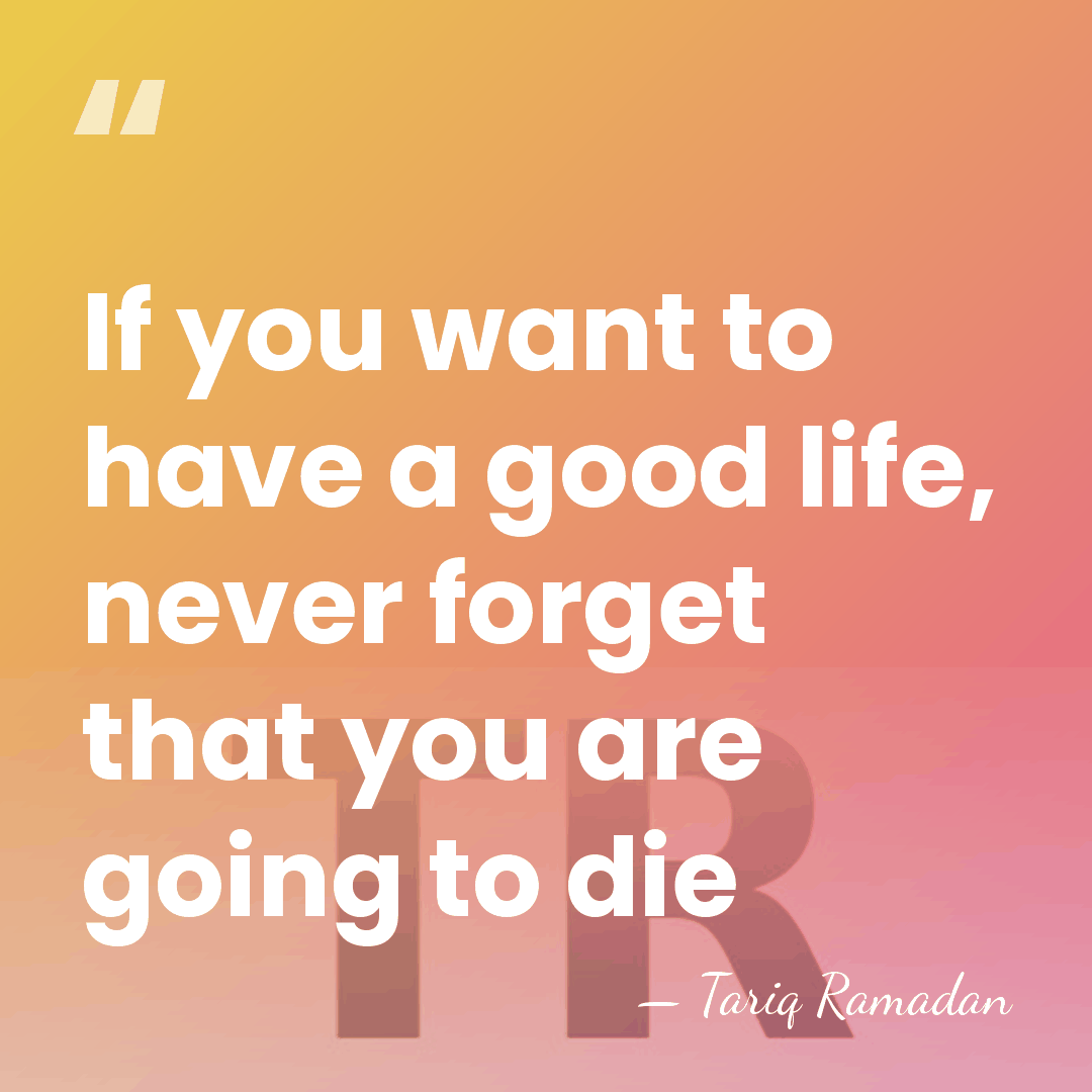 If you want to have a good life, never forget that you&hellip; - Tariq Ramadan