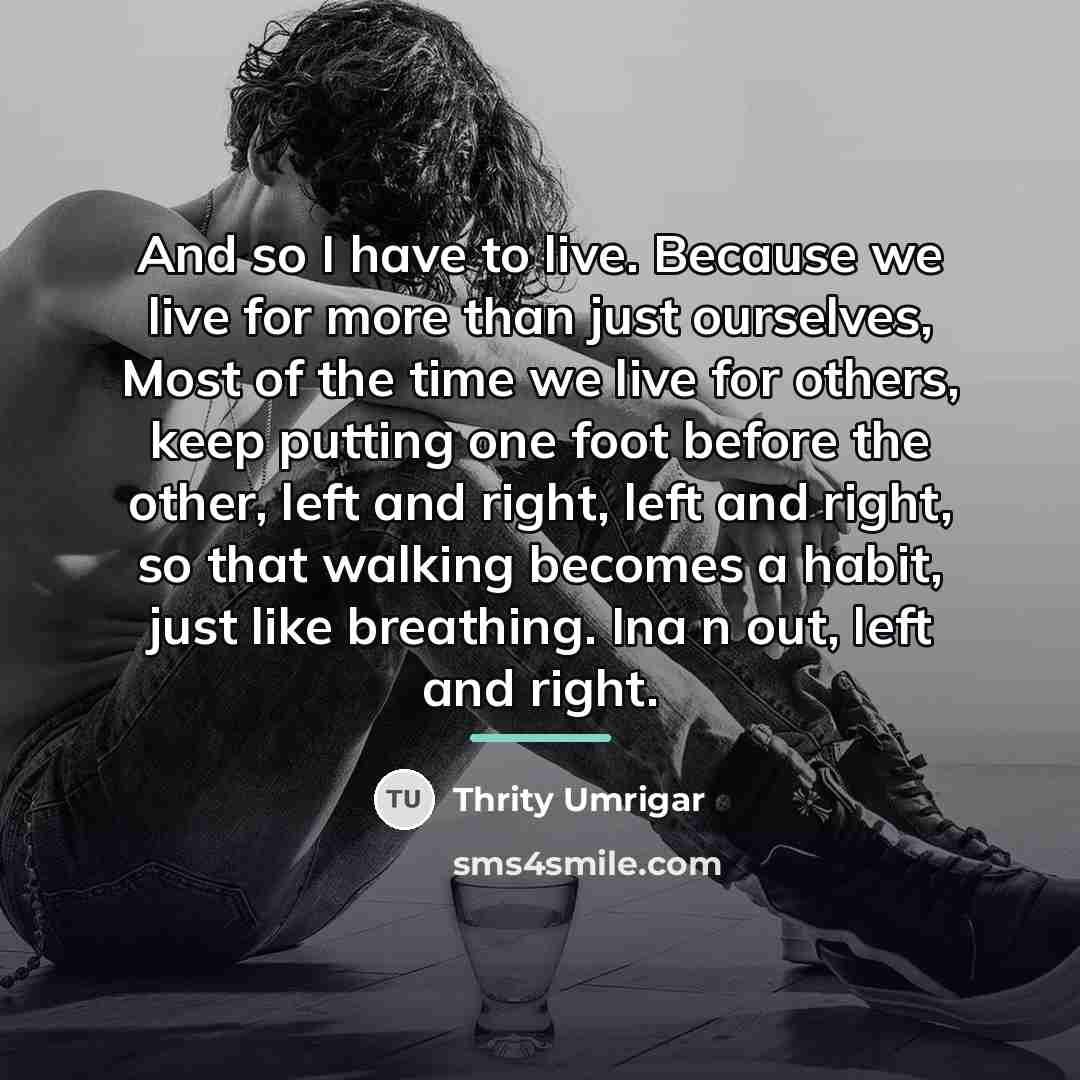 “And so I have to live. Because we live for…” quote by Thrity Umrigar