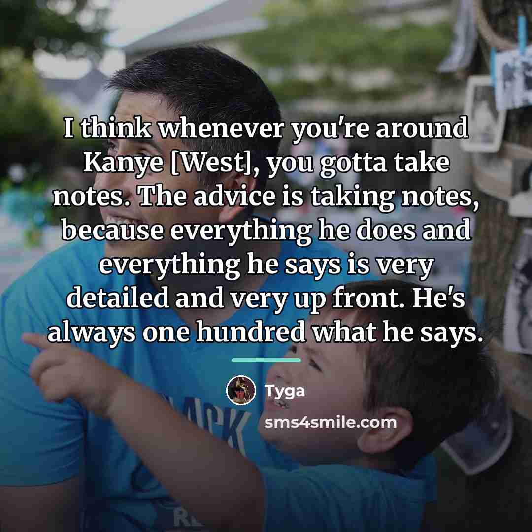 “I think whenever you're around Kanye [West], you gotta take…” quote by Tyga