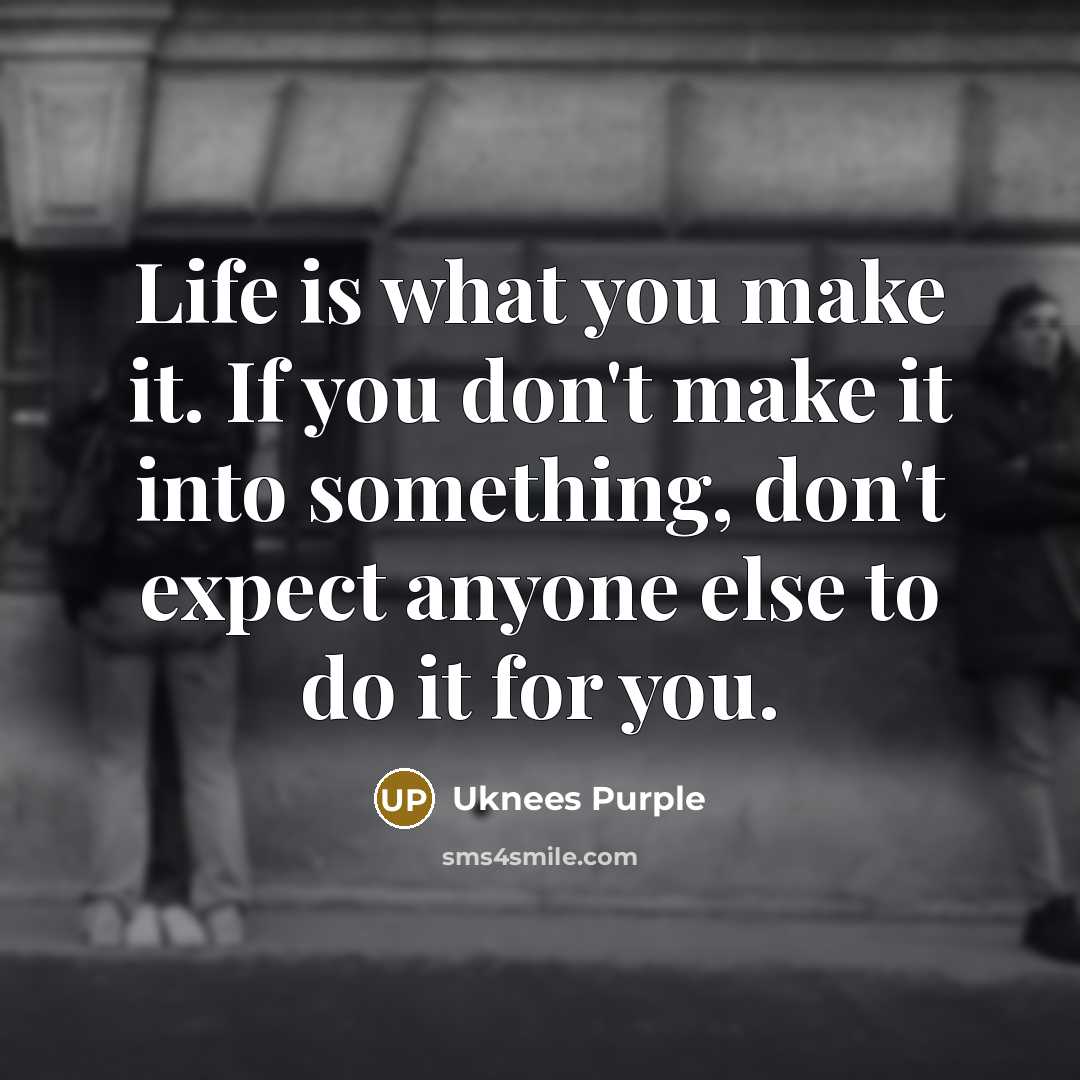 “Life is what you make it. If you don't make…” quote by Uknees Purple
