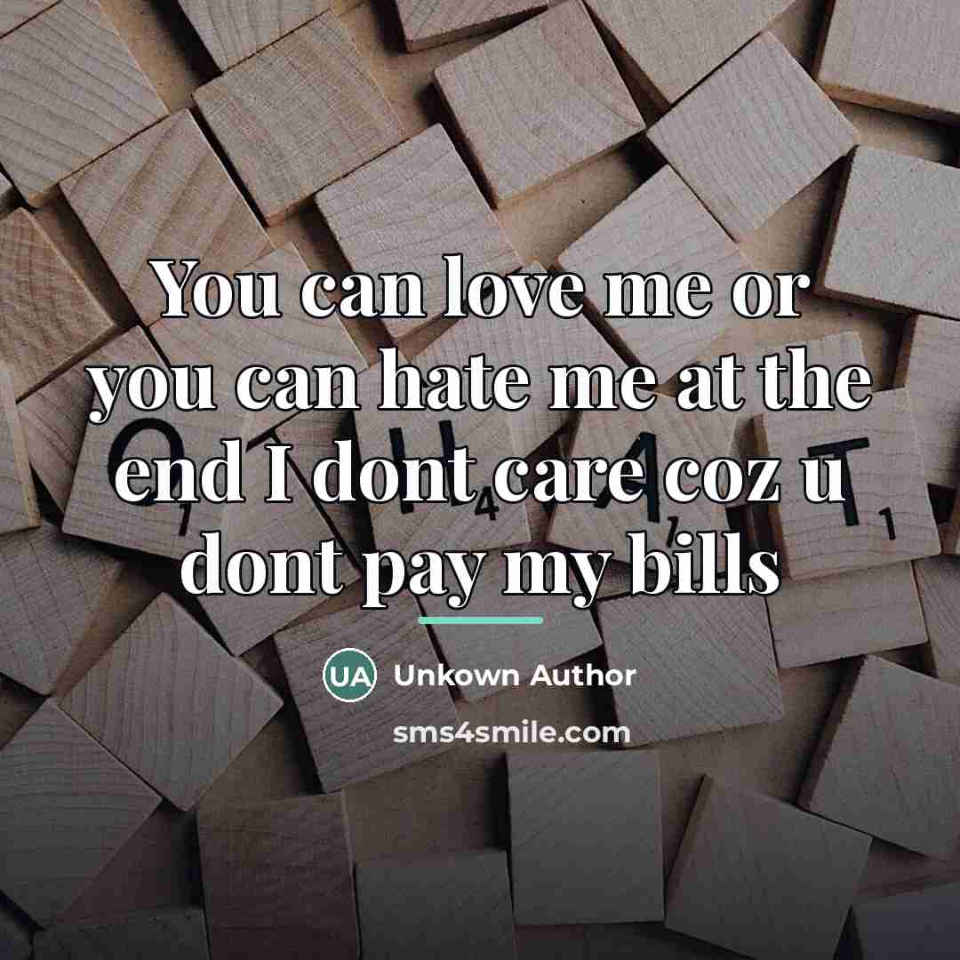 “You can love me or you can hate me at…” quote by Anonymous