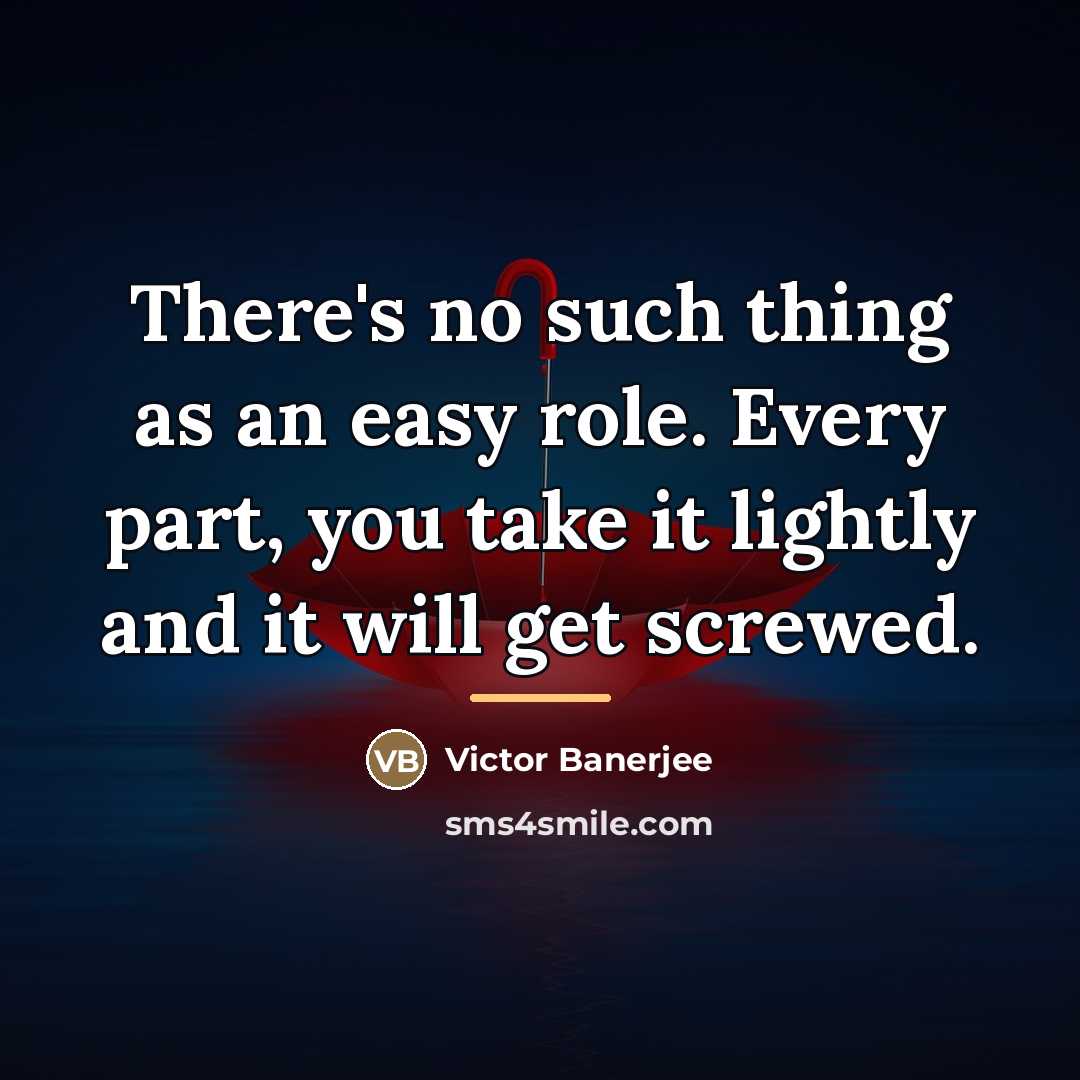 “There's no such thing as an easy role. Every part,…” quote by Victor Banerjee