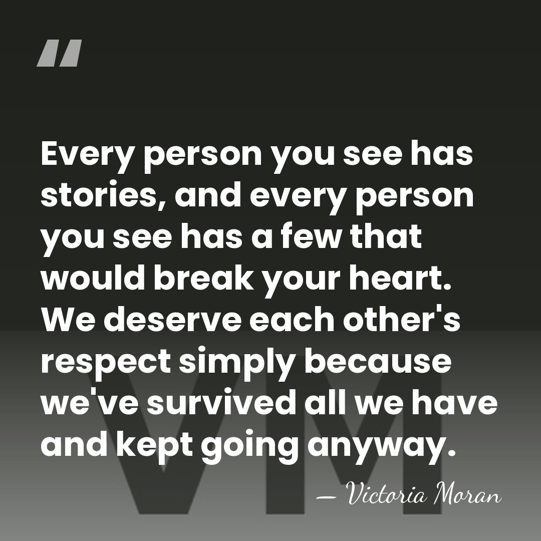 Every person you see has stories, and every person you see has&hellip; - Victoria Moran