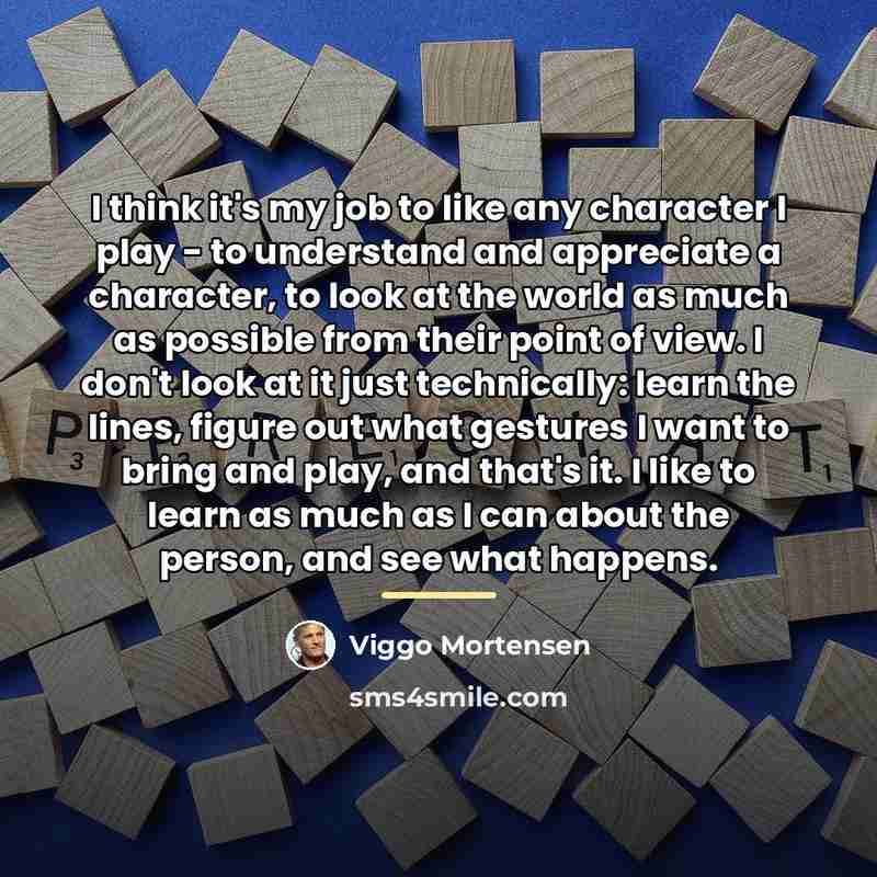 “I think it's my job to like any character I…” quote by Viggo Mortensen